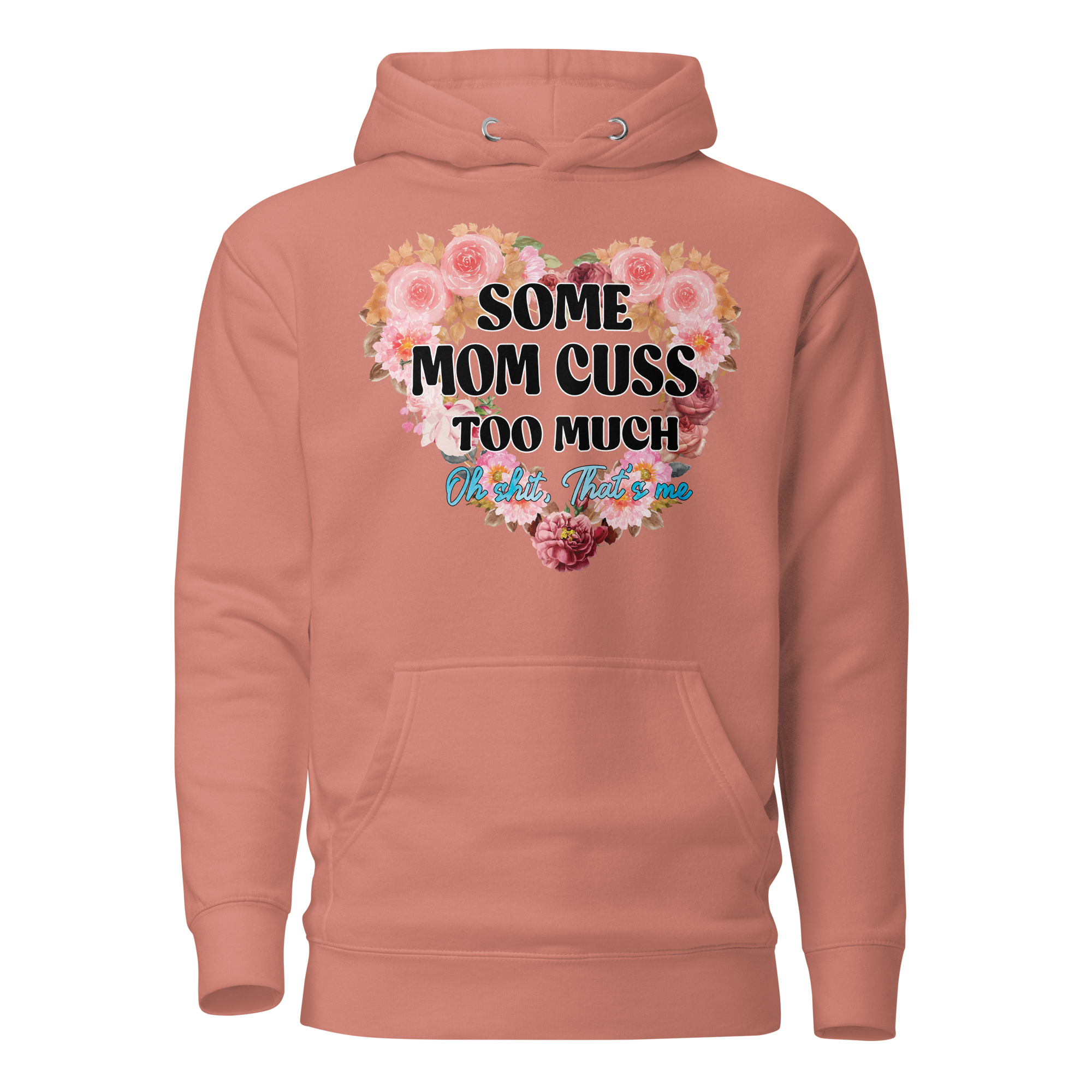 Some Mom Cuss Too Much. Oh Shit, That's Me Unisex Hoodie