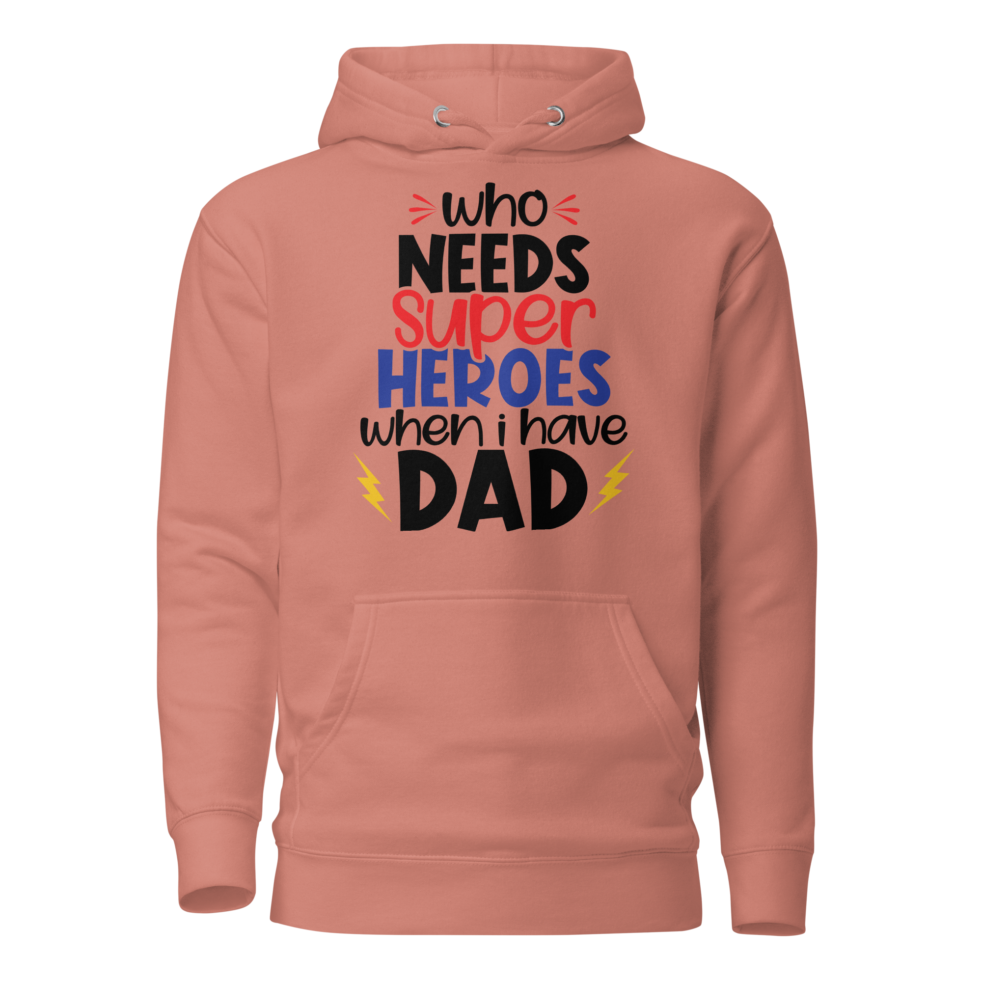 Who Needs Super Heroes When I Have Dad Unisex Hoodie