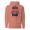 Who Needs Super Heroes When I Have Dad Unisex Hoodie