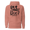 But Did You Die? Unisex Hoodie