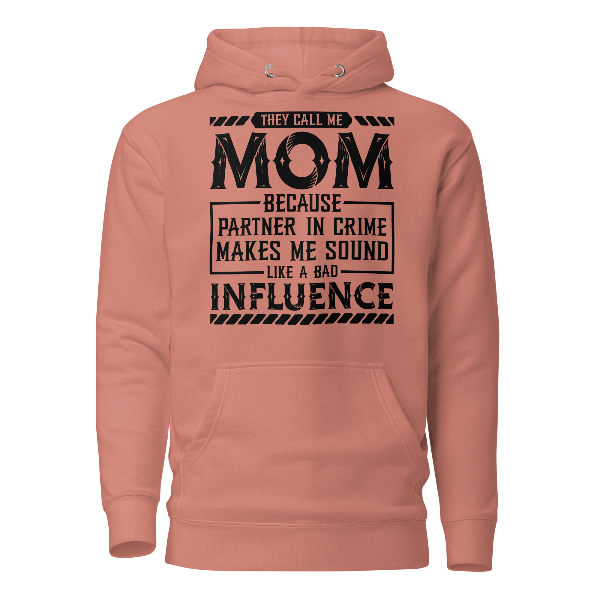 They Call Me Mom Because Partner In Crime Makes Me Sound Like A Bad Influence Unisex Hoodie