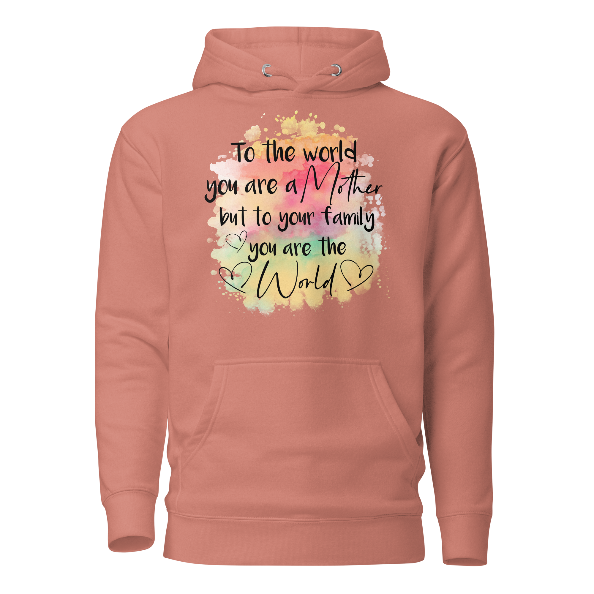 To The World You Are A Mother But To Your Family You Are The World Unisex Hoodie