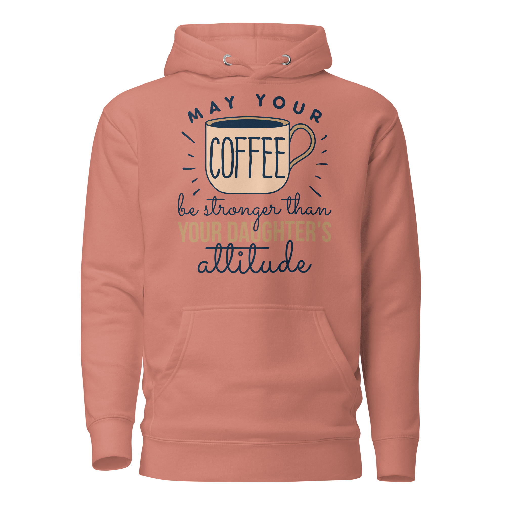 May Your Coffee Be Stronger Than Your Daughter's Attitude Unisex Hoodie