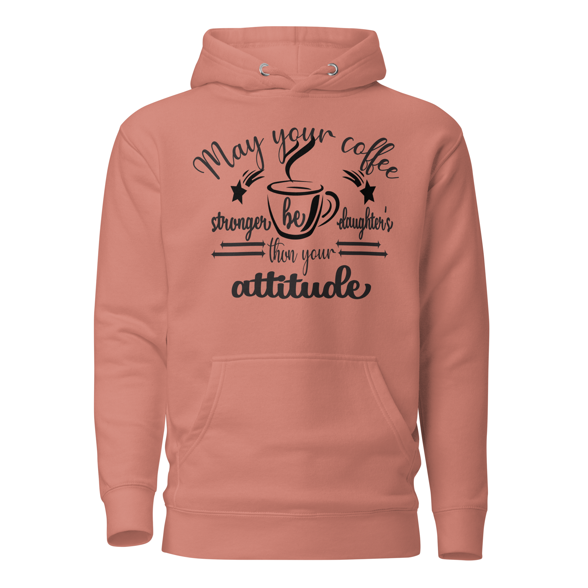 May Your Coffee Be Stronger Than Your Daughter's Attitude Unisex Hoodie