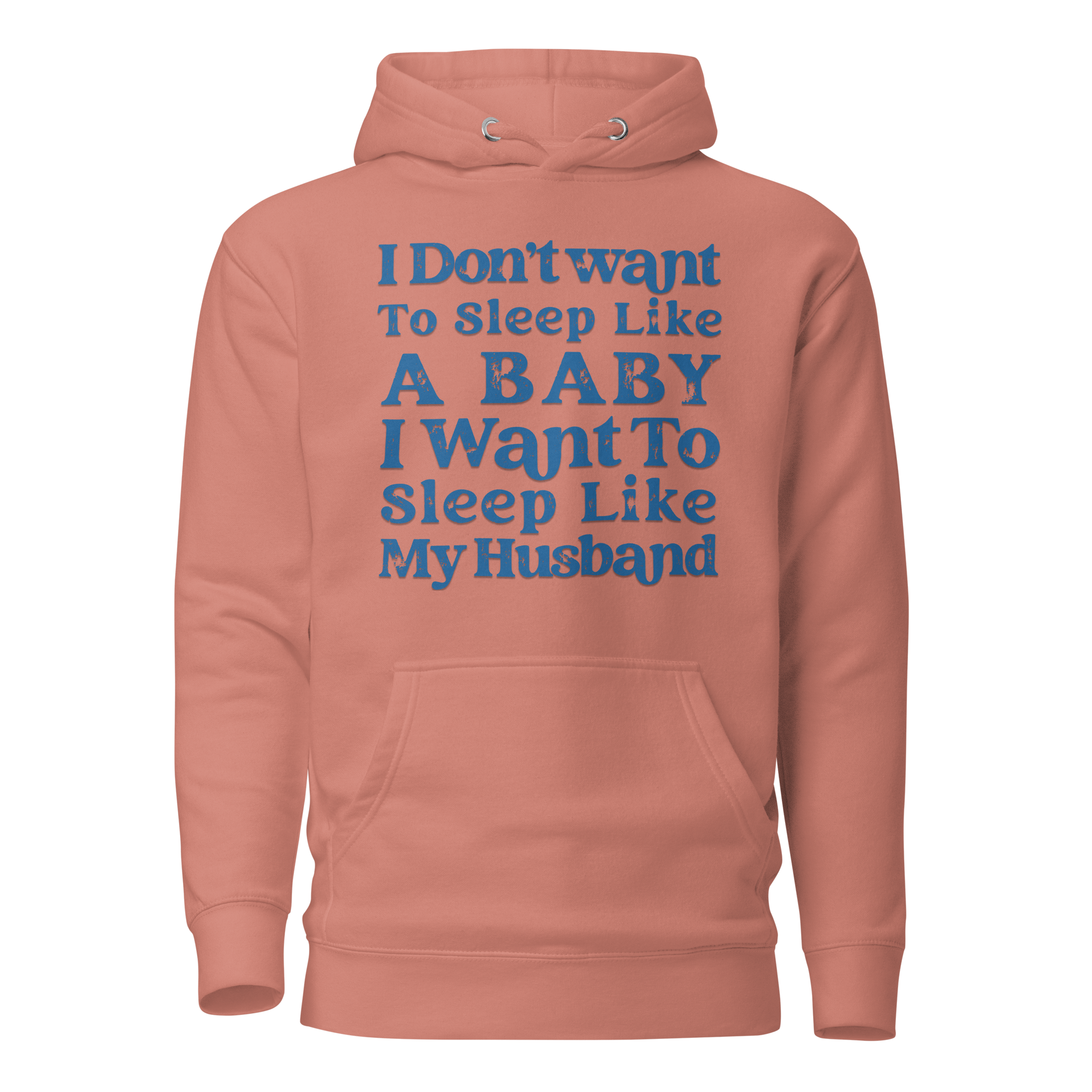 I Don't Want To Sleep Like A Baby, I Want To Sleep Like My Hasband Unisex Hoodie