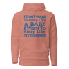 I Don't Want To Sleep Like A Baby, I Want To Sleep Like My Hasband Unisex Hoodie