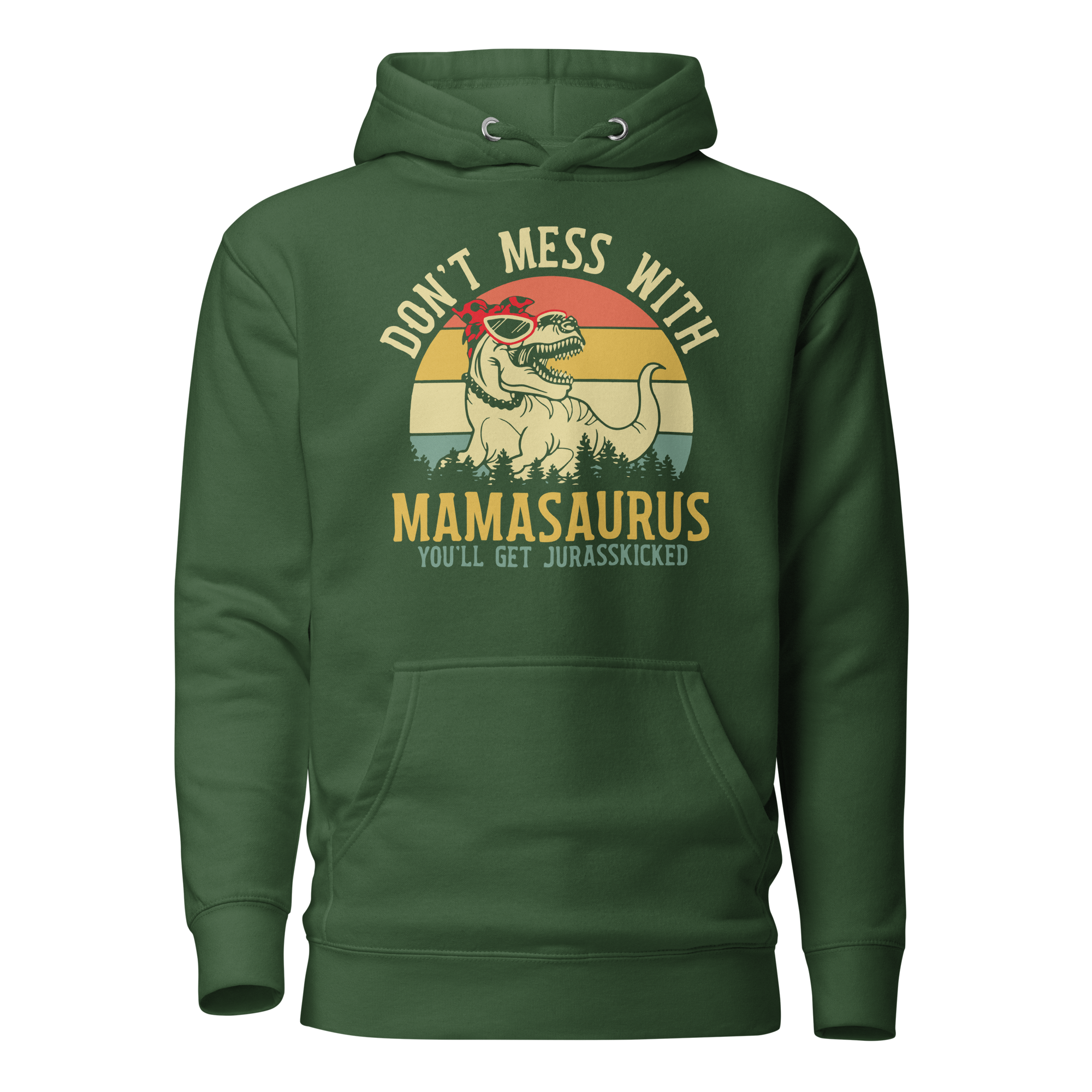 Don't Mess With Mamasaurus You Will Get Jurasskicked Unisex Hoodie