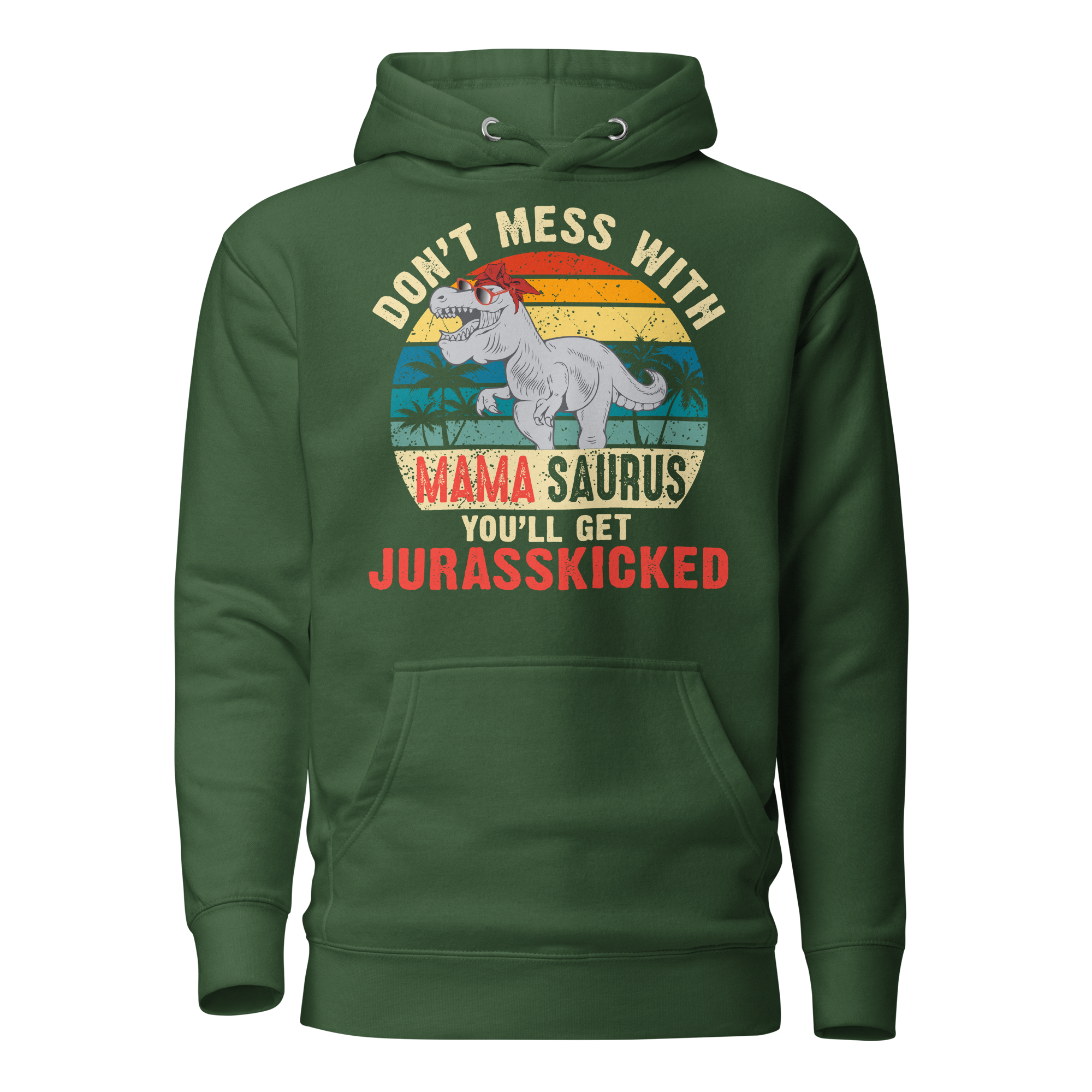 Don't Mess With Mama Saurus You'll Get Jurasskicked Unisex Hoodie