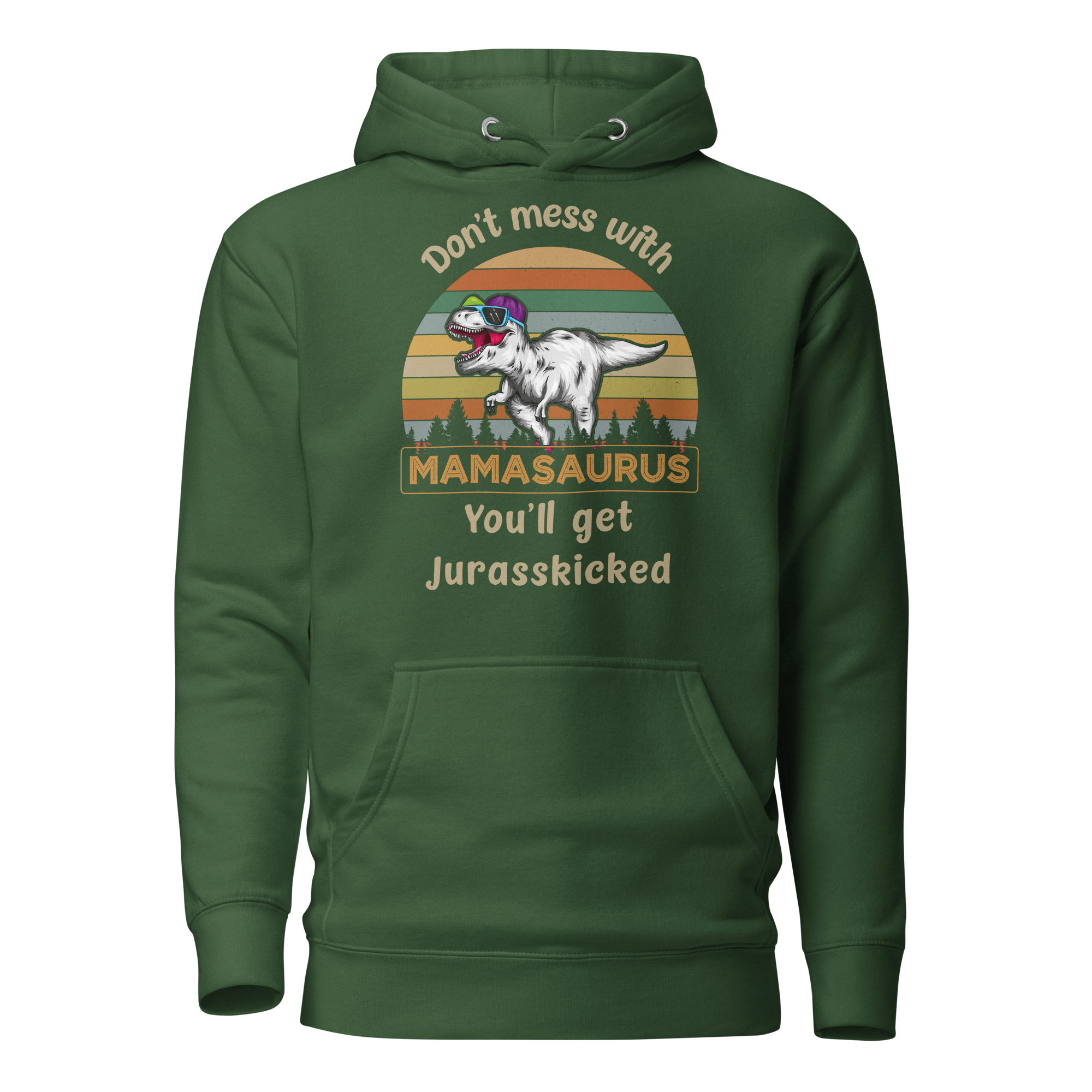 Don't Mess With Mamasaurus You'll Get Jurasskicked Unisex Hoodie