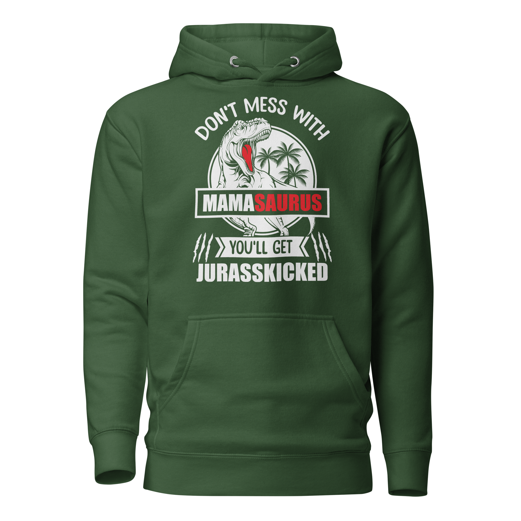 Don't Mess With Mamasaurus You'll Get Jurasskicked Unisex Hoodie