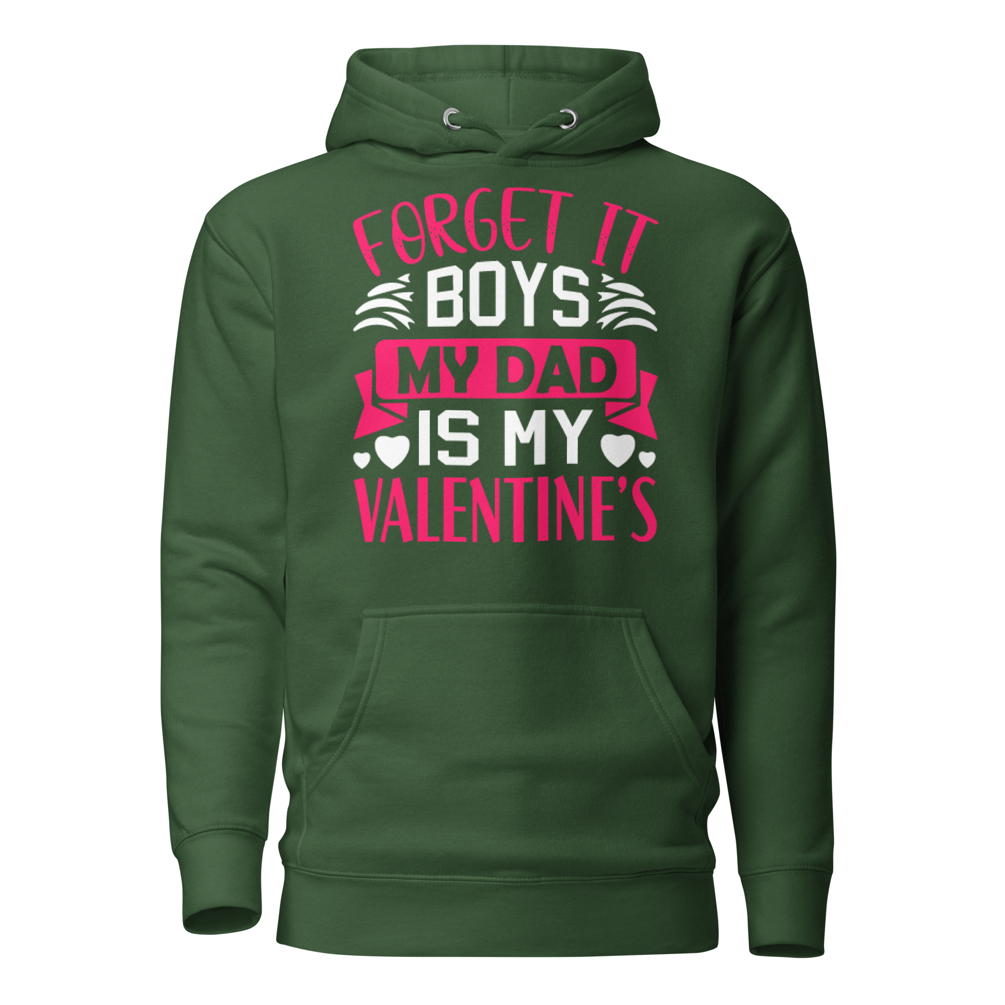 Forget It Boys My Dad is My Valentine's Unisex Hoodie