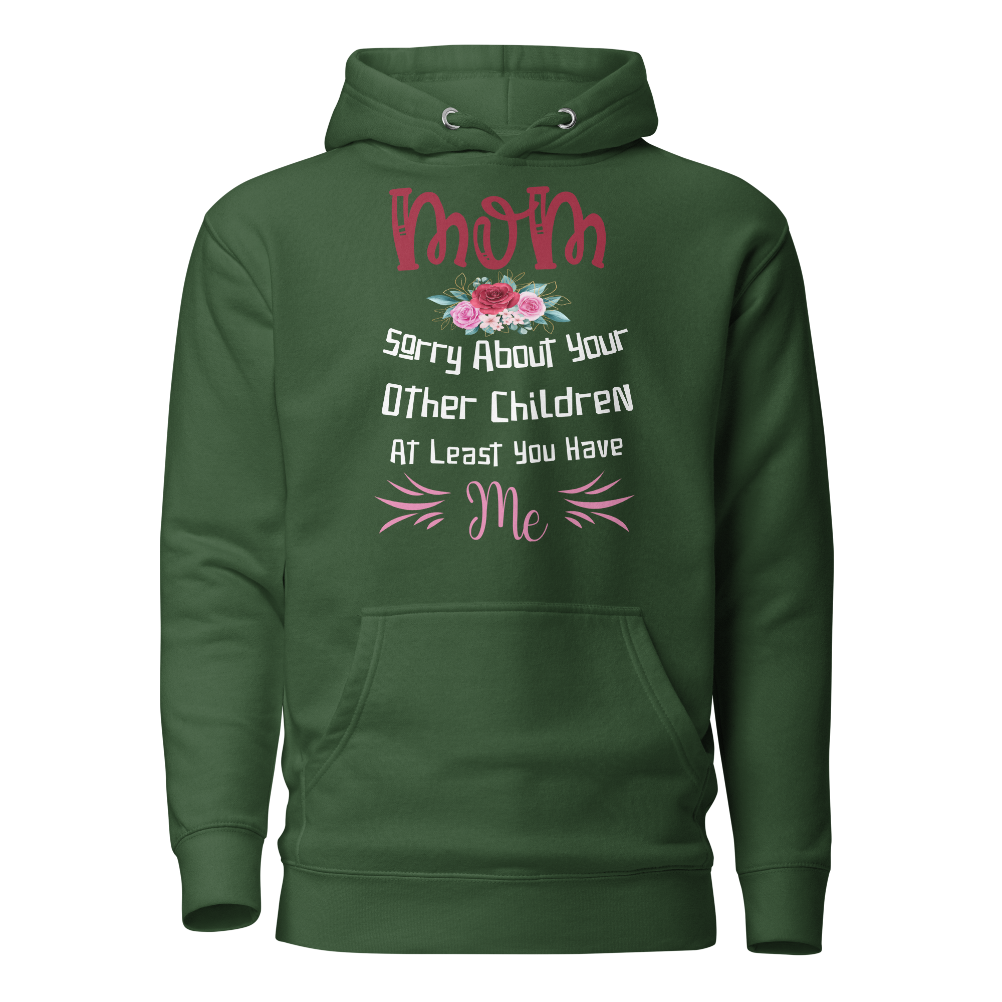 Mom Sorry For Your Other Children At Least You Me Unisex Hoodie