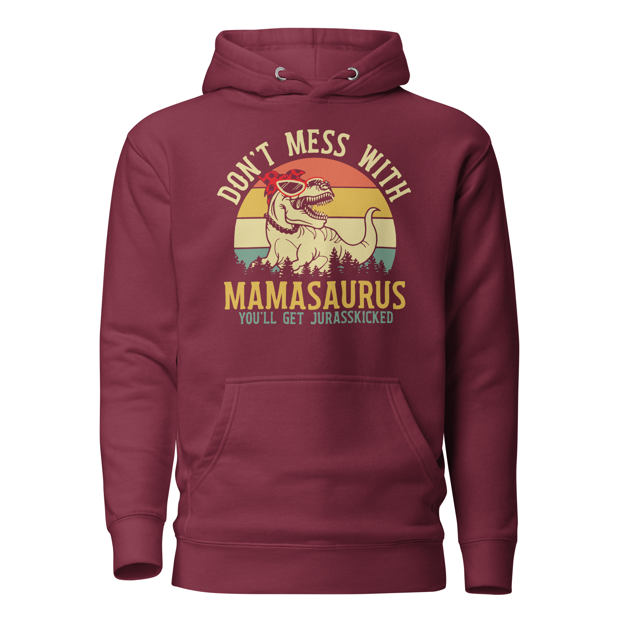 Don't Mess With Mamasaurus You Will Get Jurasskicked Unisex Hoodie