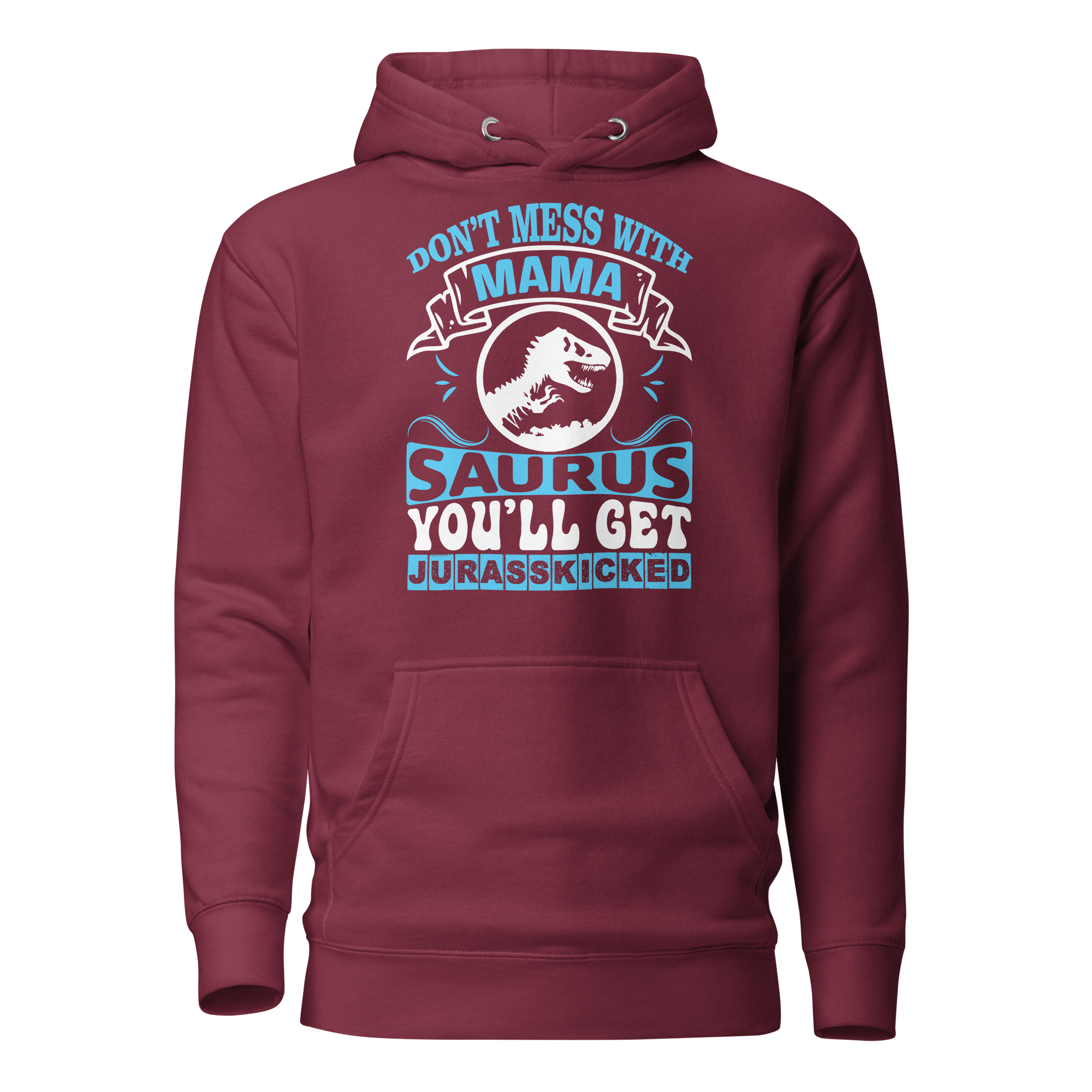 Don't Mess With Mamasaurus You'll Get Jurasskicked Unisex Hoodie