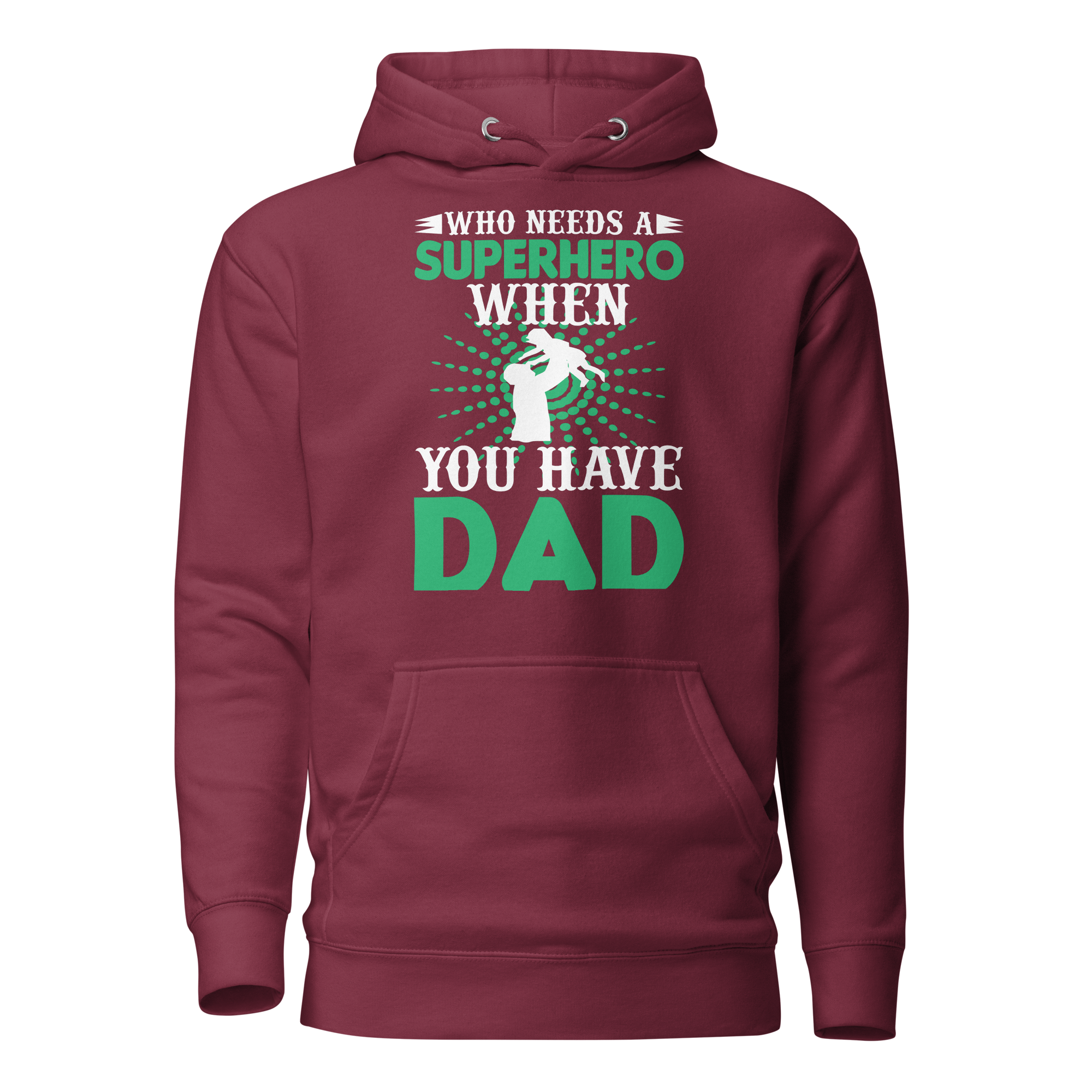 who Needs A Superhero When You Have Dad Unisex Hoodie