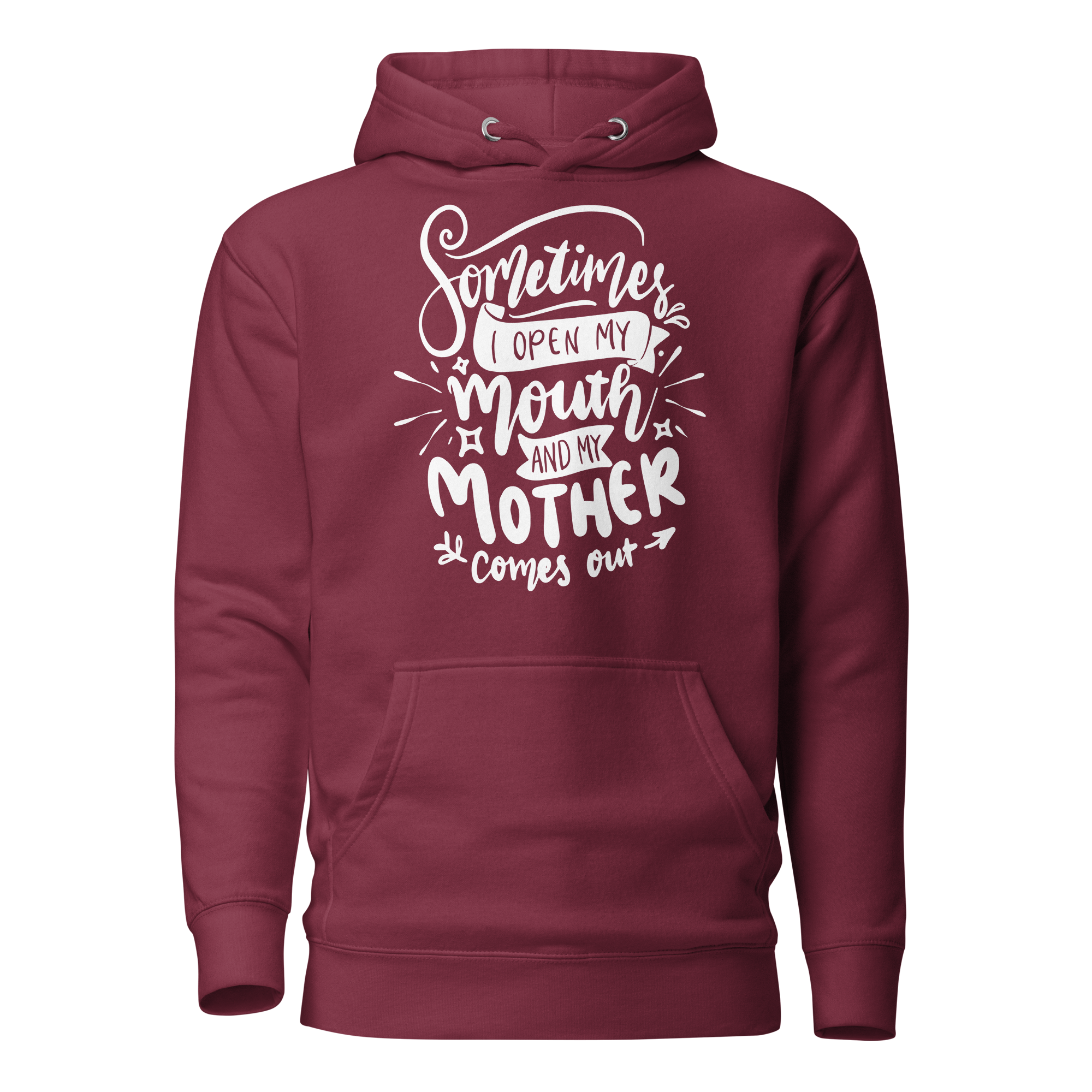 Sometimes I Open My Mouth And My Mother Comes Out Unisex Hoodie