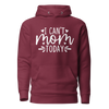 I Can't Mom Today Unisex Hoodie