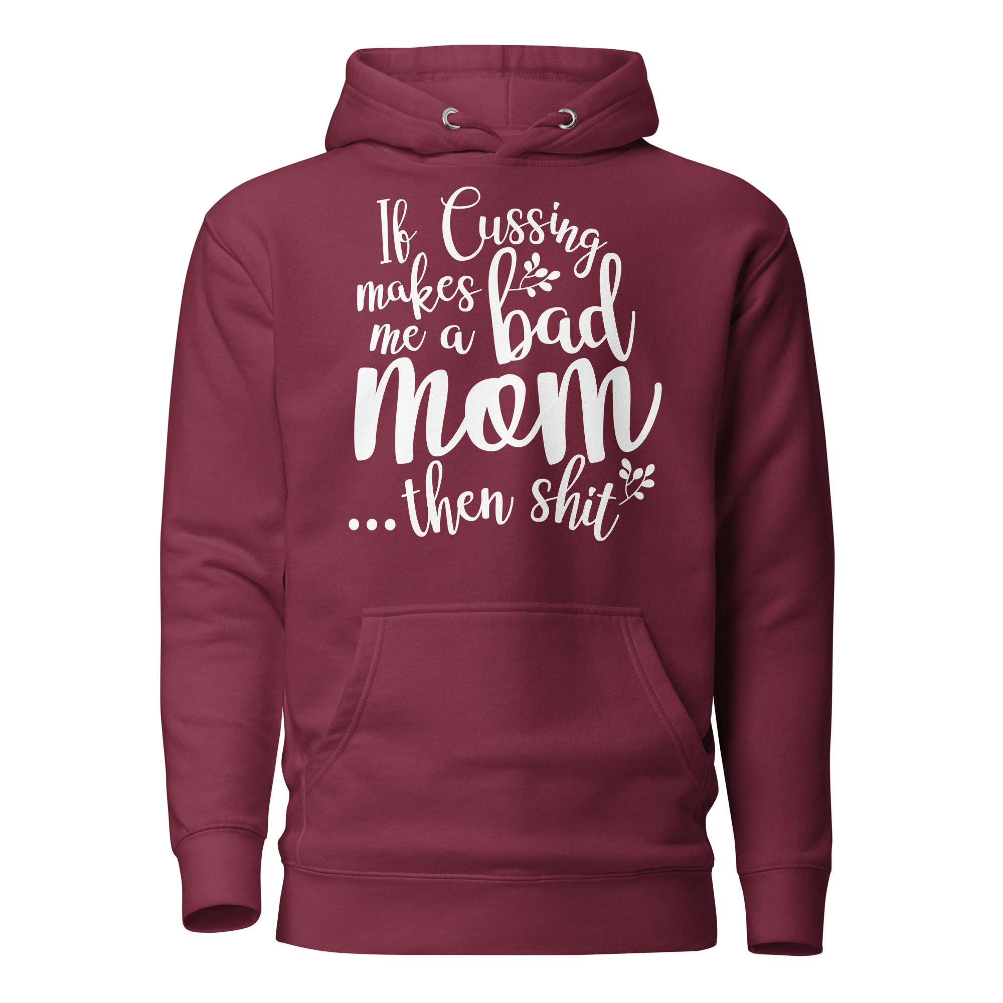 If Cussing Makes Me A Bad Mom... Then Shit  Unisex Hoodie