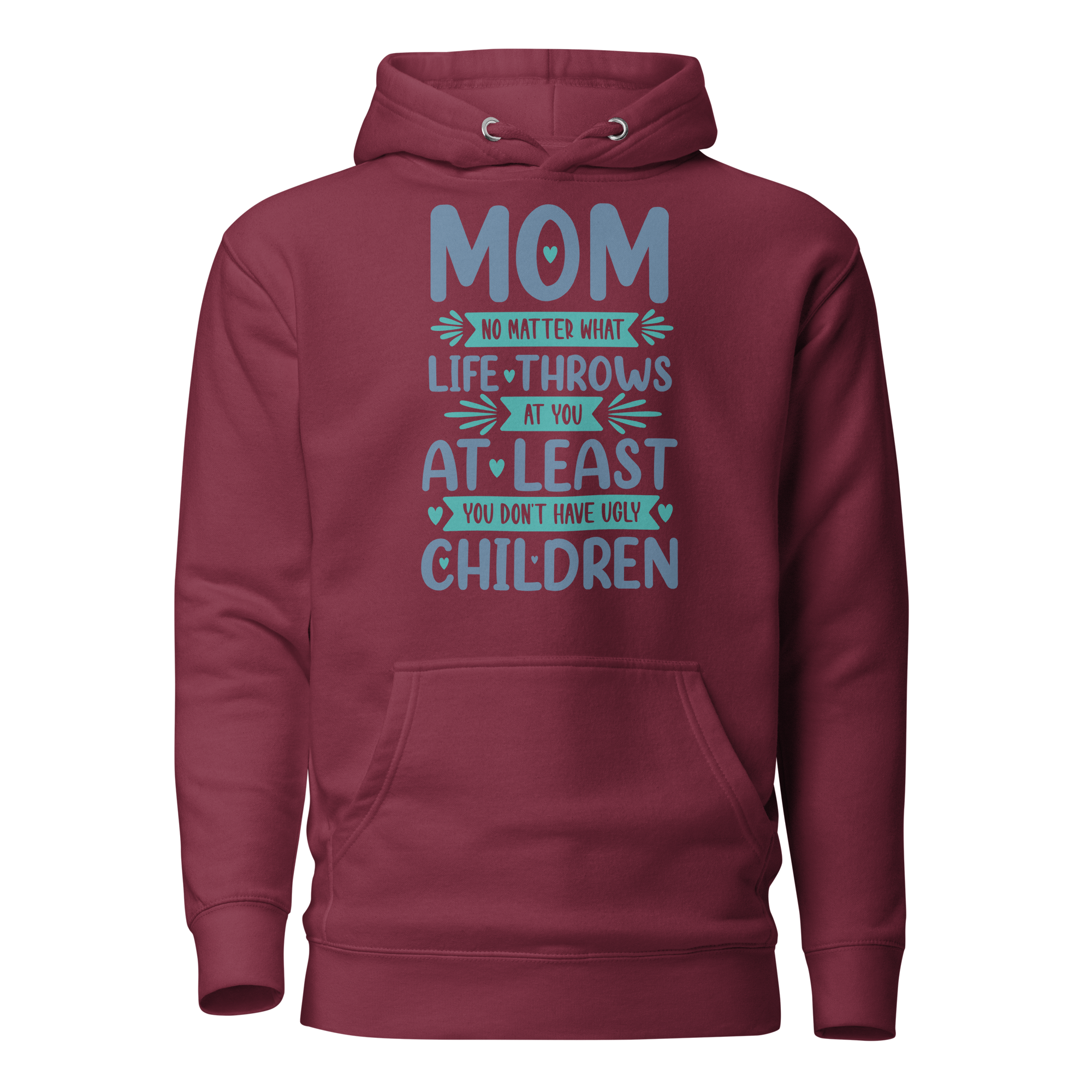 No Matter What Life Throws At You, At Least You Don't Have Ugly Children Unisex Hoodie