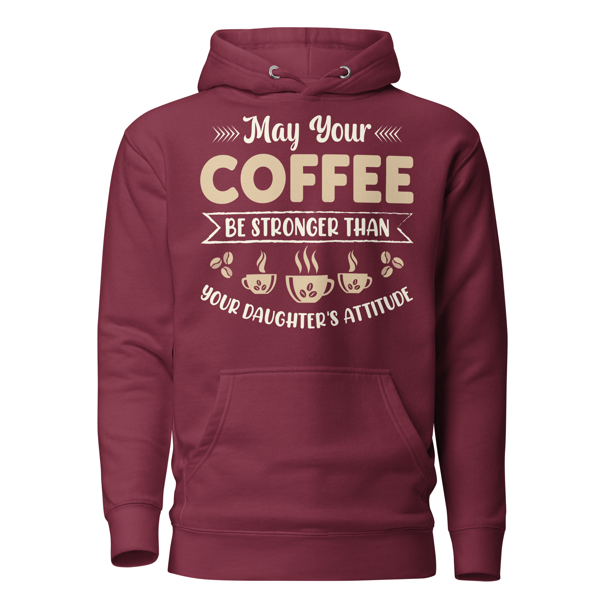 May Your Coffee Be Stronger Than Your Daughter's Attitude Unisex Hoodie