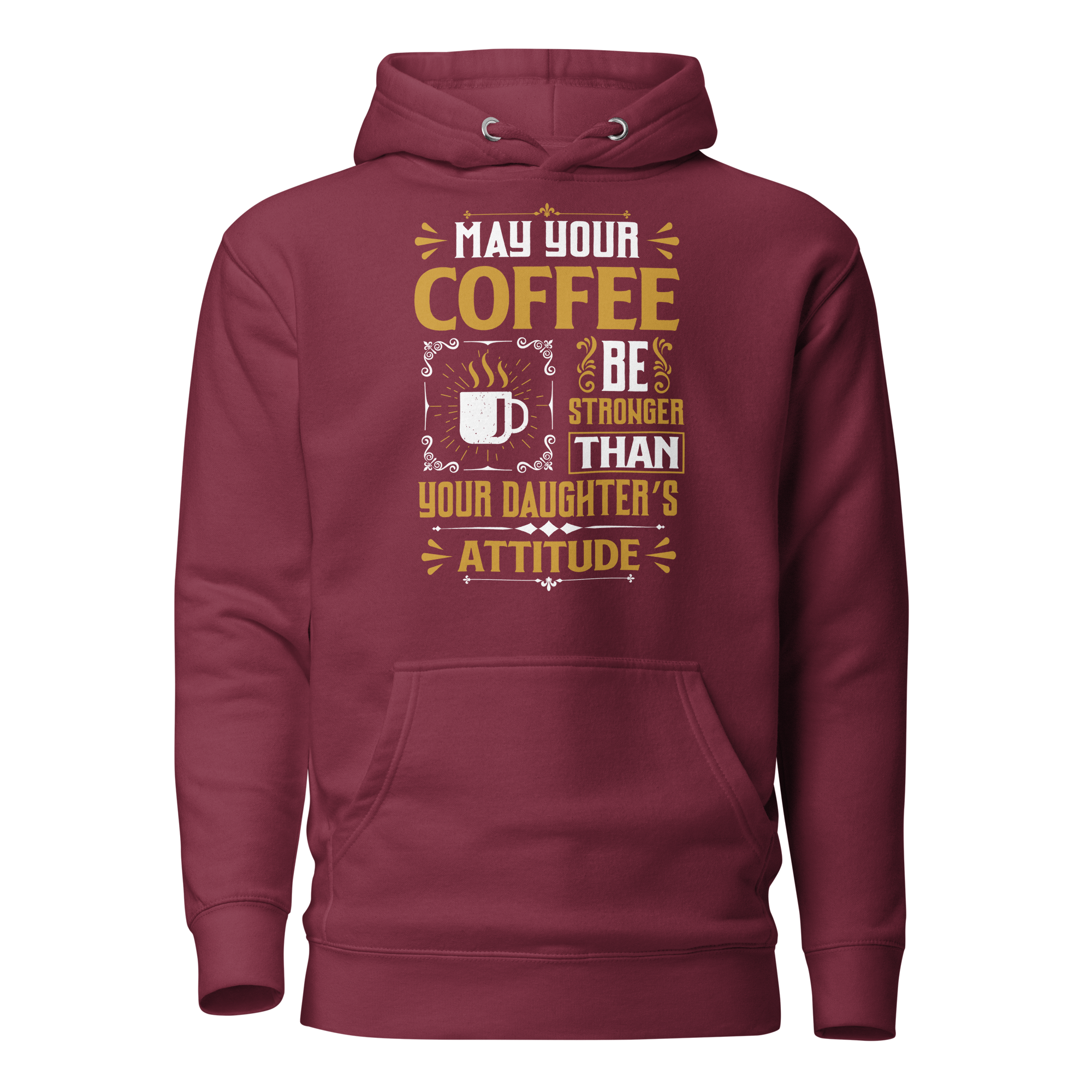 May Your Coffee Be Stronger Than Your Daughter's Attitude Unisex Hoodie