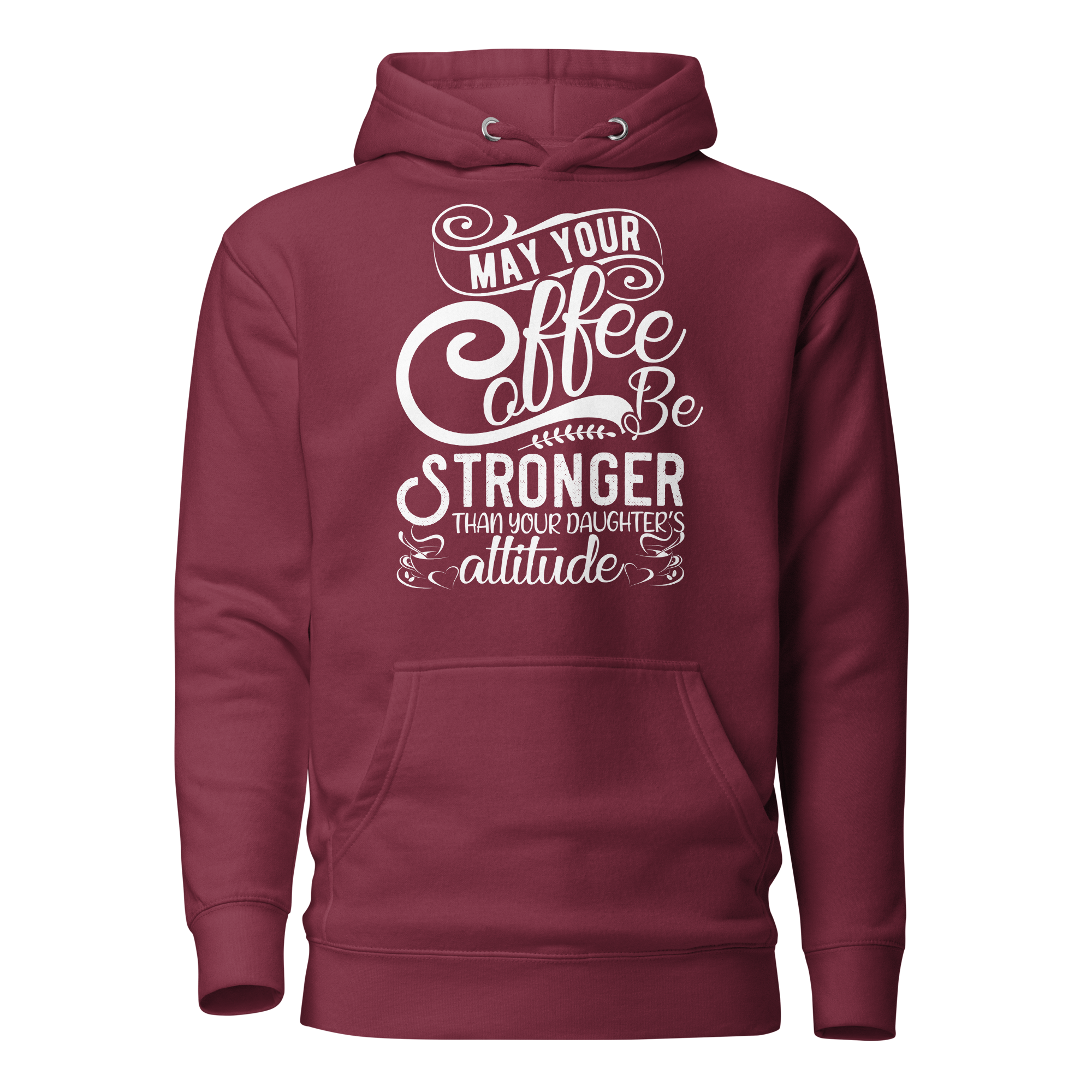 May Your Coffee Be Stronger Than Your Daughter's Attitude Unisex Hoodie