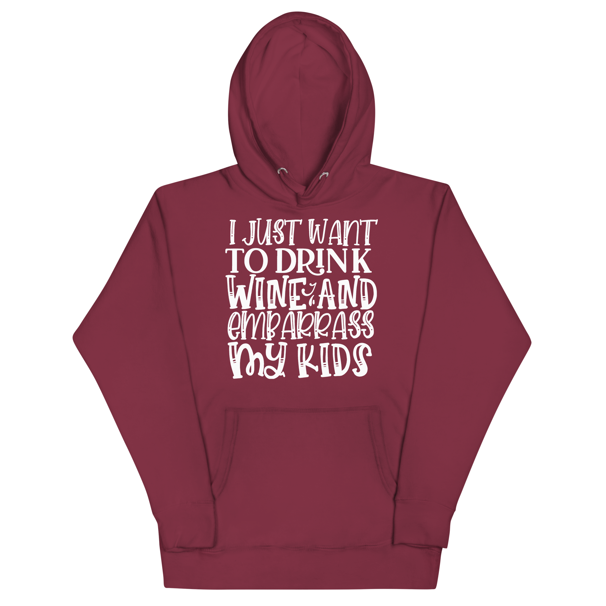 I Just Want To Drink Wine And Embarrass My Kids Unisex Hoodie