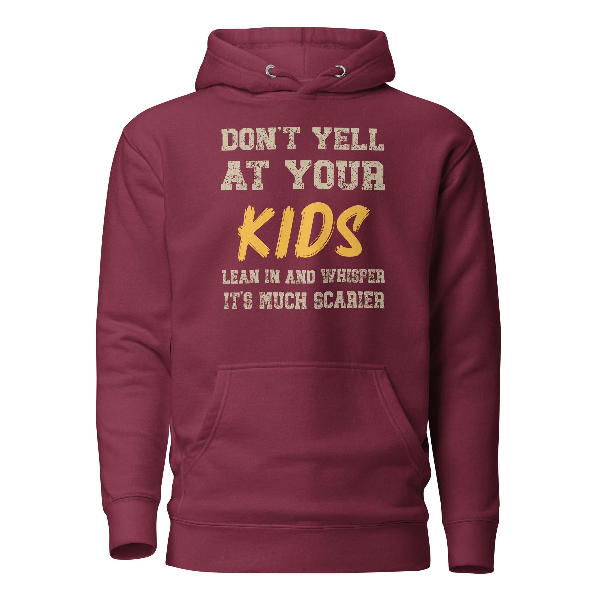 Don't Yell At Your Kids, Lean In And Whisper It's Much Scarier Unisex Hoodie