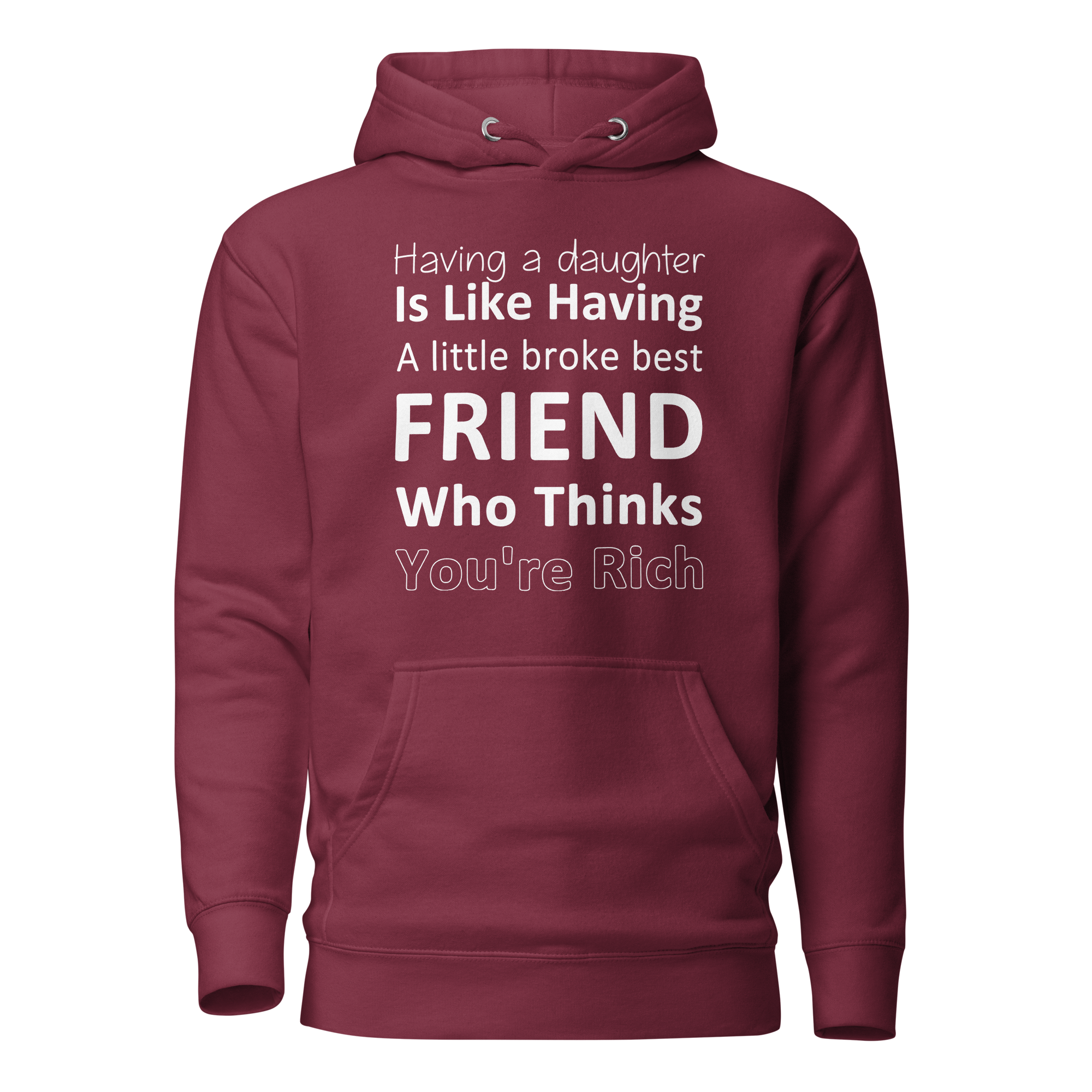 Having A Daughter is Like Having A Little Broke Best Friend Who Thinks You're Rich Unisex Hoodie