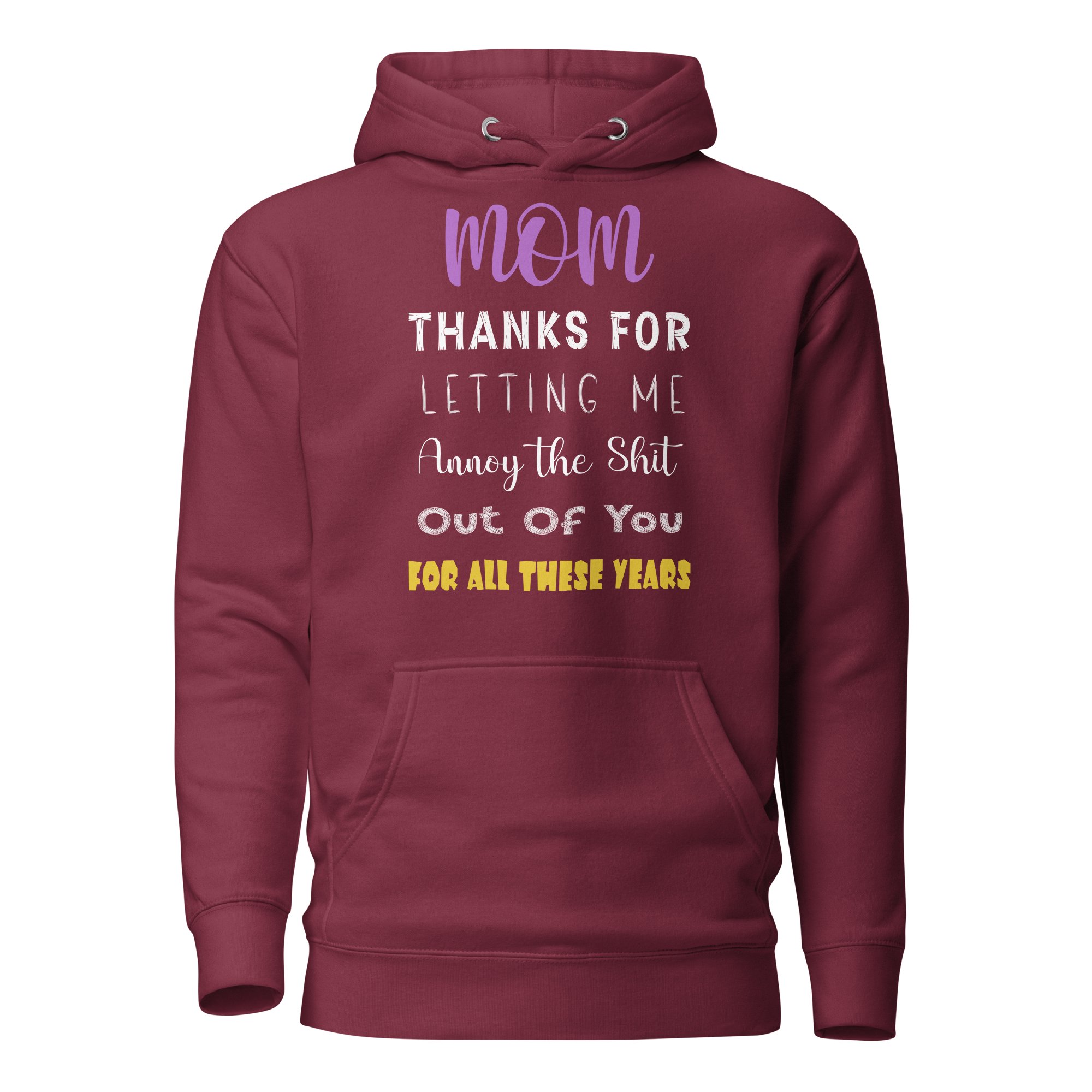 Mom Thanks For Letting Me Annoy The Shit Out Of You For All These Years Unisex Hoodie