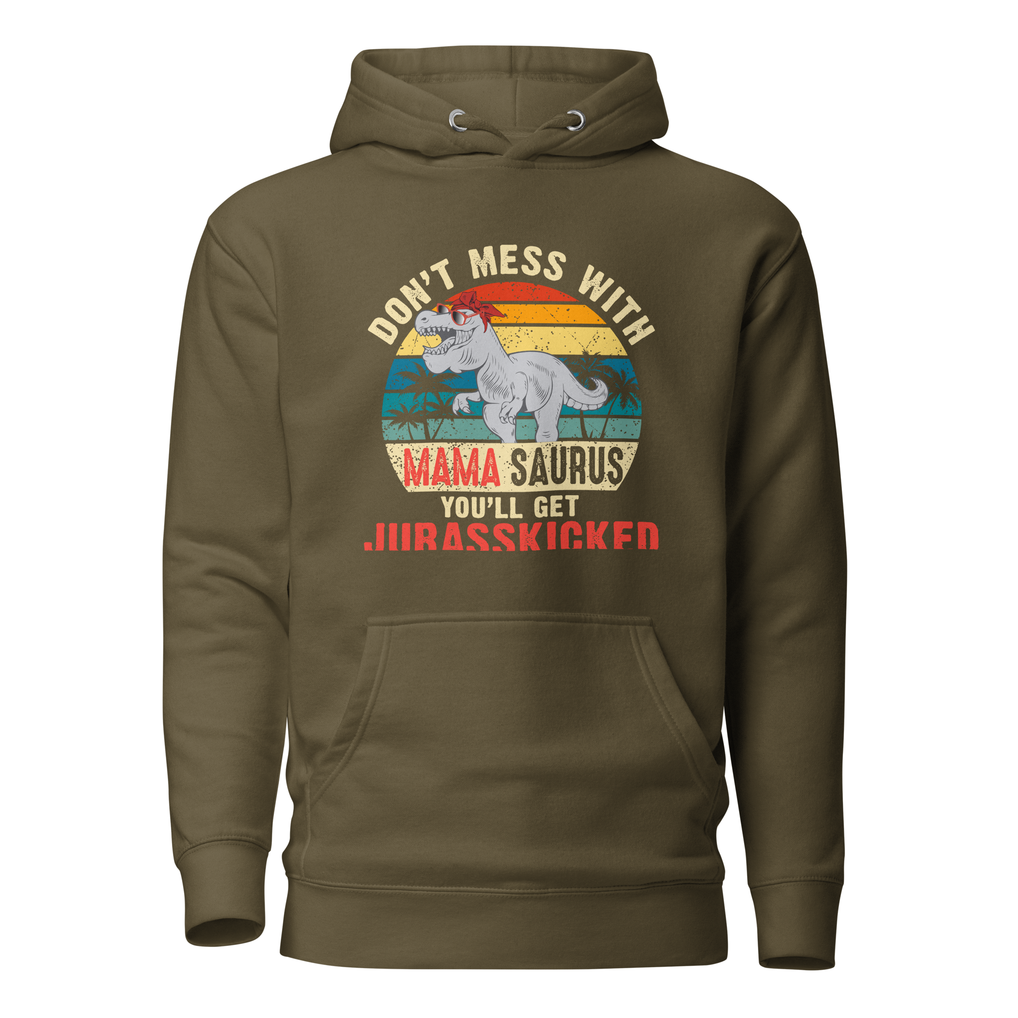 Don't Mess With Mamasaurus You'll Get Jurasskicked Unisex Hoodie