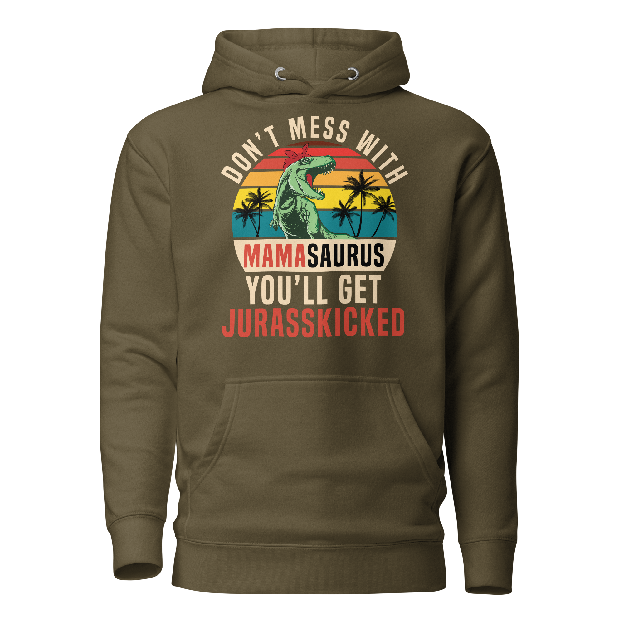 Don't Mess With MamaSaurus You'll Get Jurasskicked Unisex Hoodie