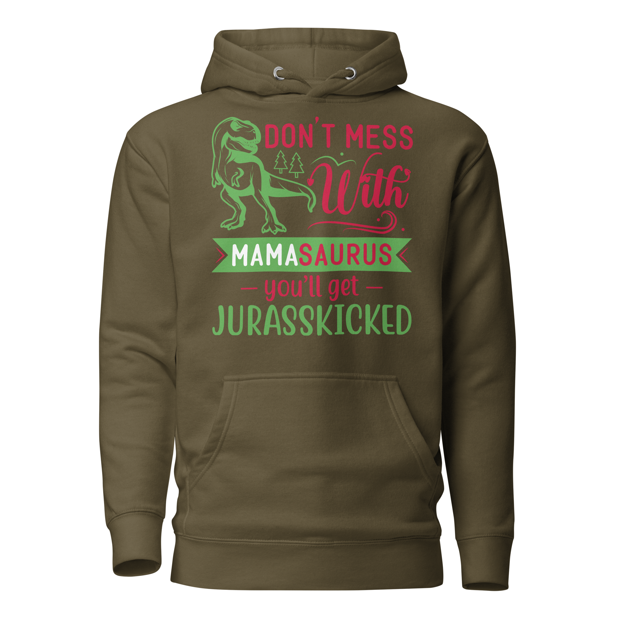 Don't Mess With Mamasaurus You'll Get Jurasskicked Unisex Hoodie