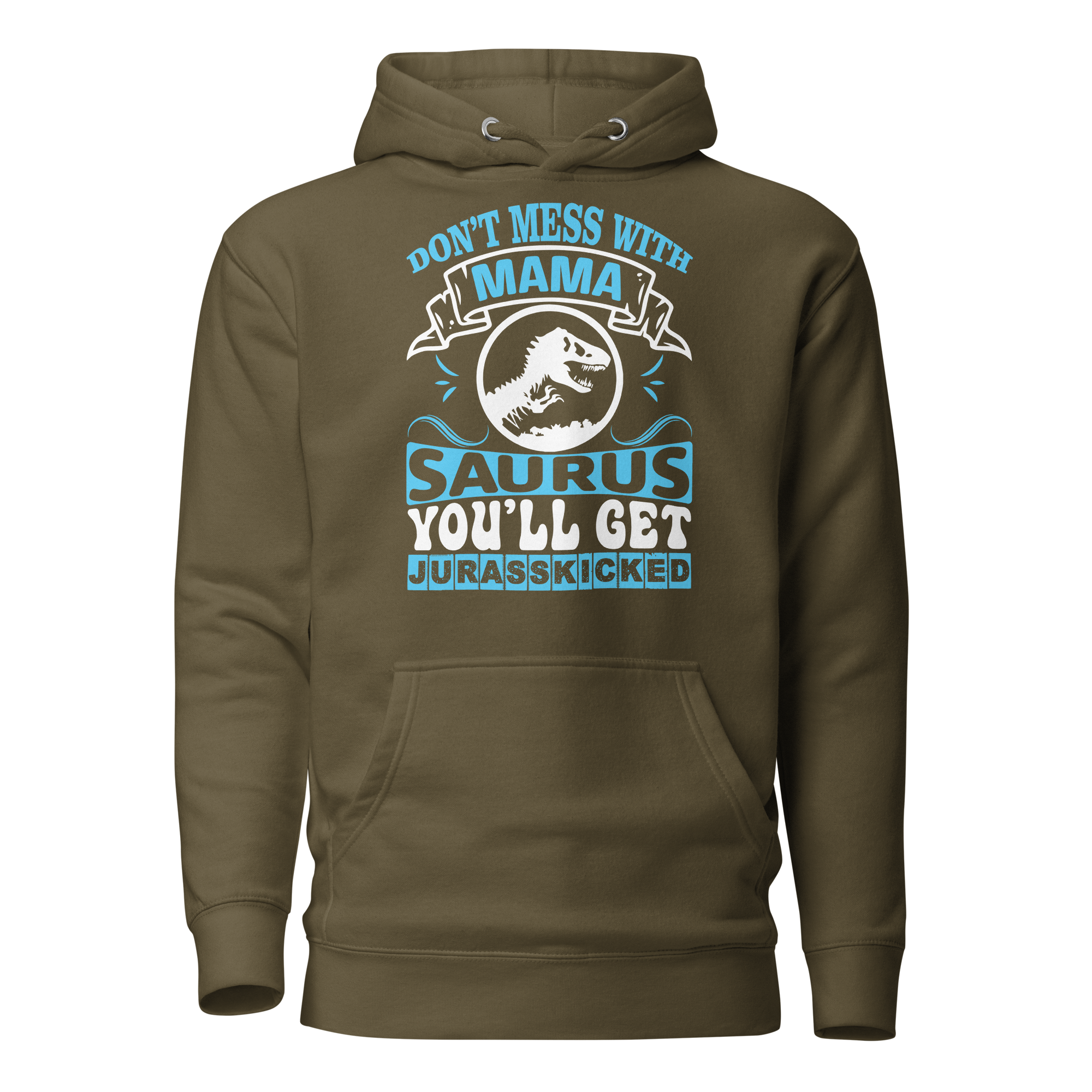 Don't Mess With Mamasaurus You'll Get Jurasskicked Unisex Hoodie