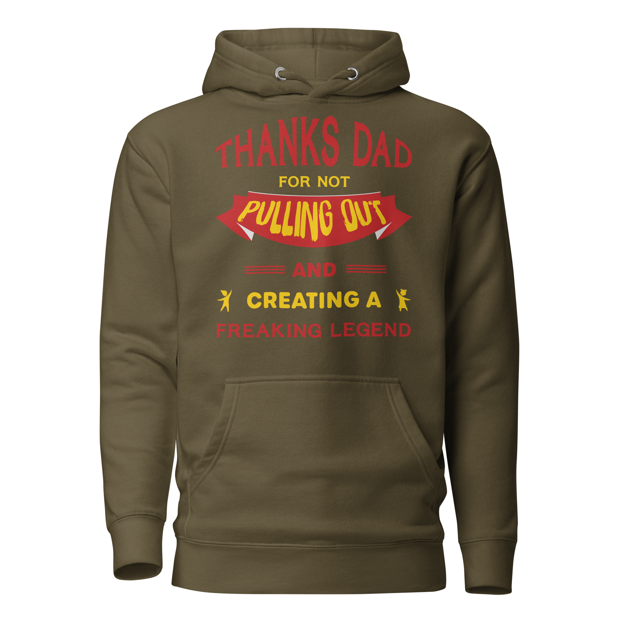 Thanks Dad For Not Pulling Out And Creating A Freaking Legend Unisex Hoodie