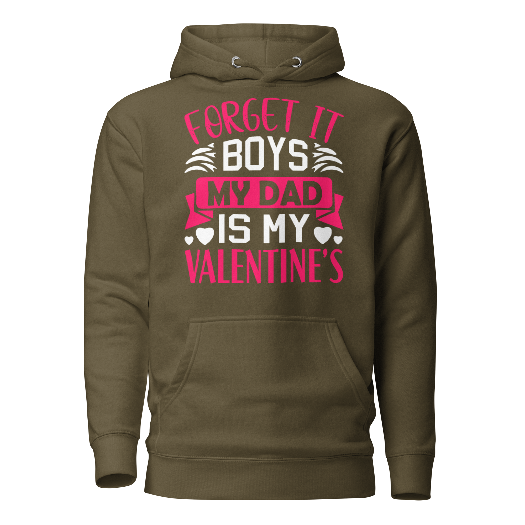 Forget It Boys My Dad is My Valentine's Unisex Hoodie