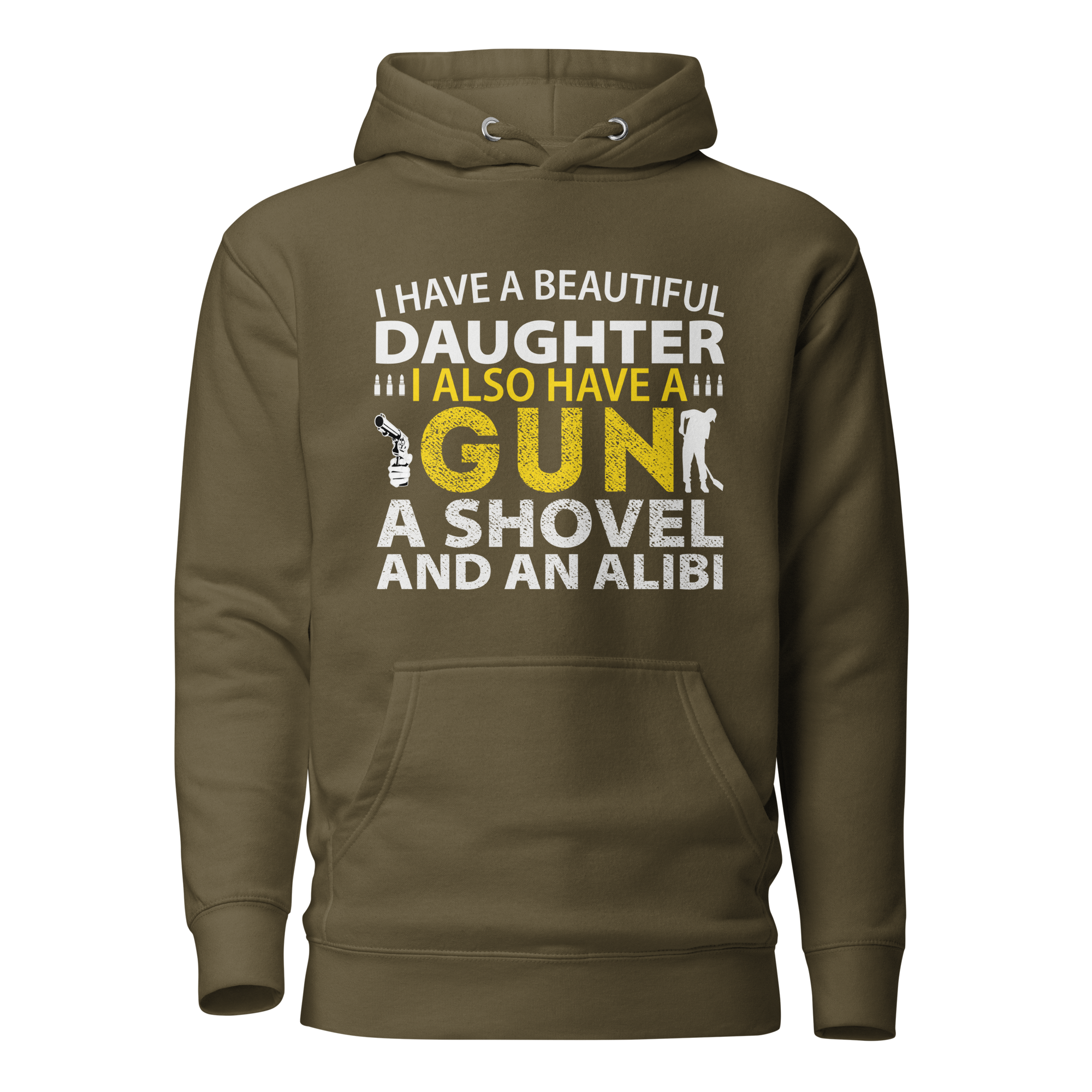 I Have A Beautiful Daughter, I Also have A Gun, A Shovel, And An Alibi Unisex Hoodie