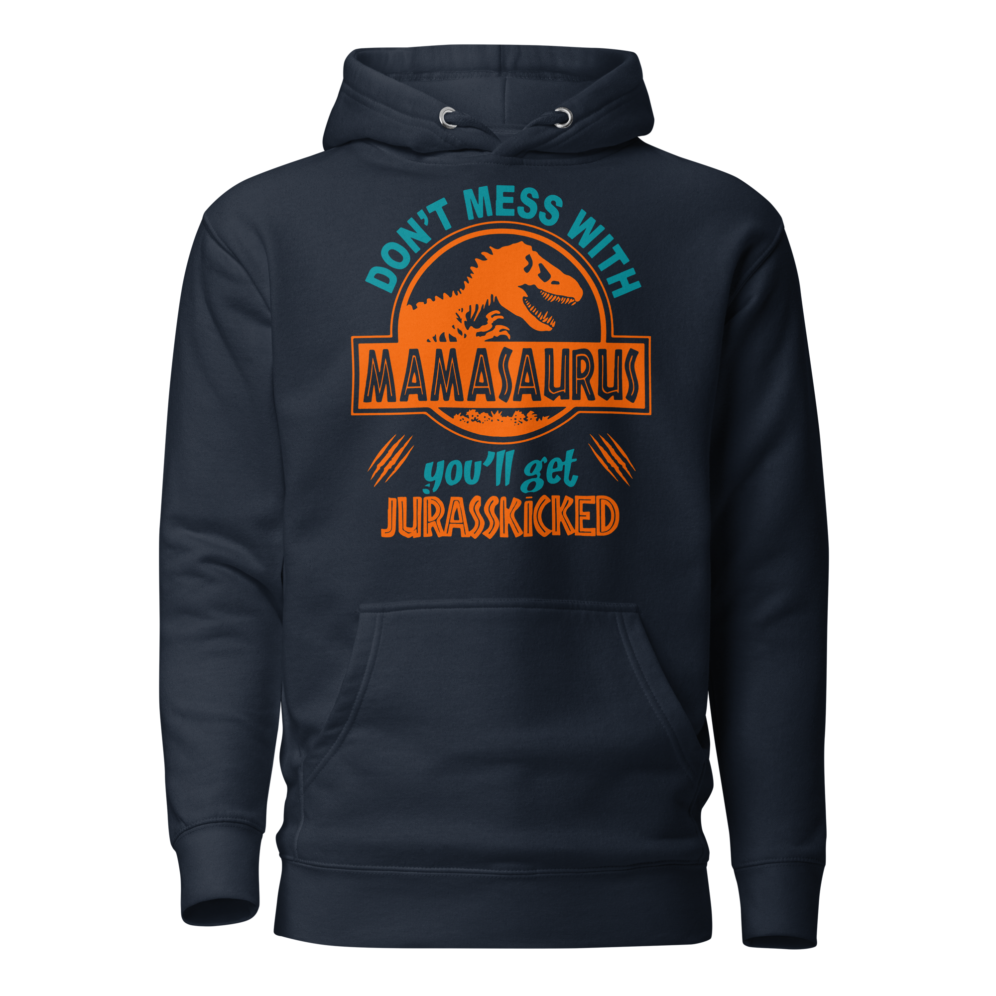 Don't Mess With Mama Saurus You'll Get Jurasskicked Unisex Hoodie