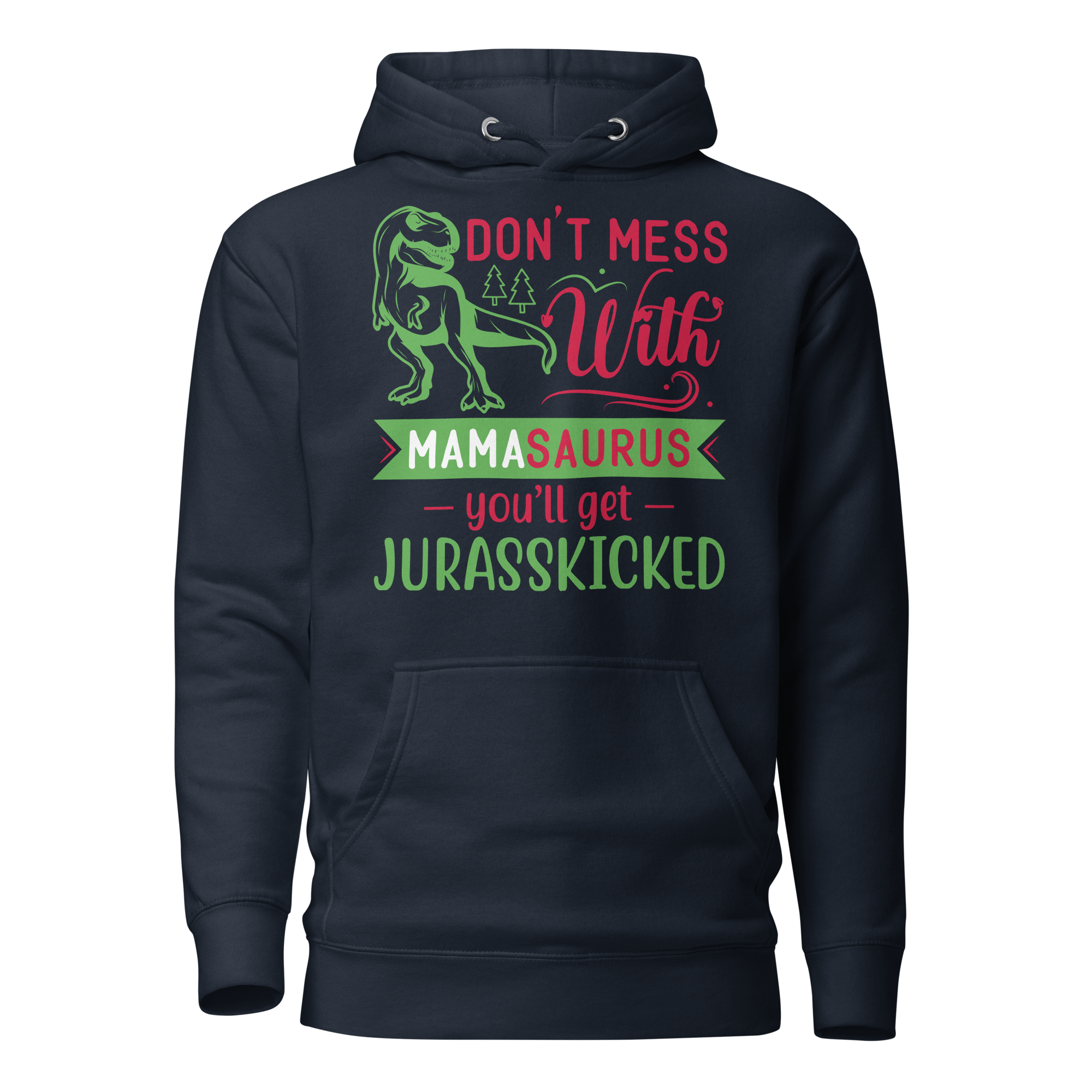 Don't Mess With Mamasaurus You'll Get Jurasskicked Unisex Hoodie