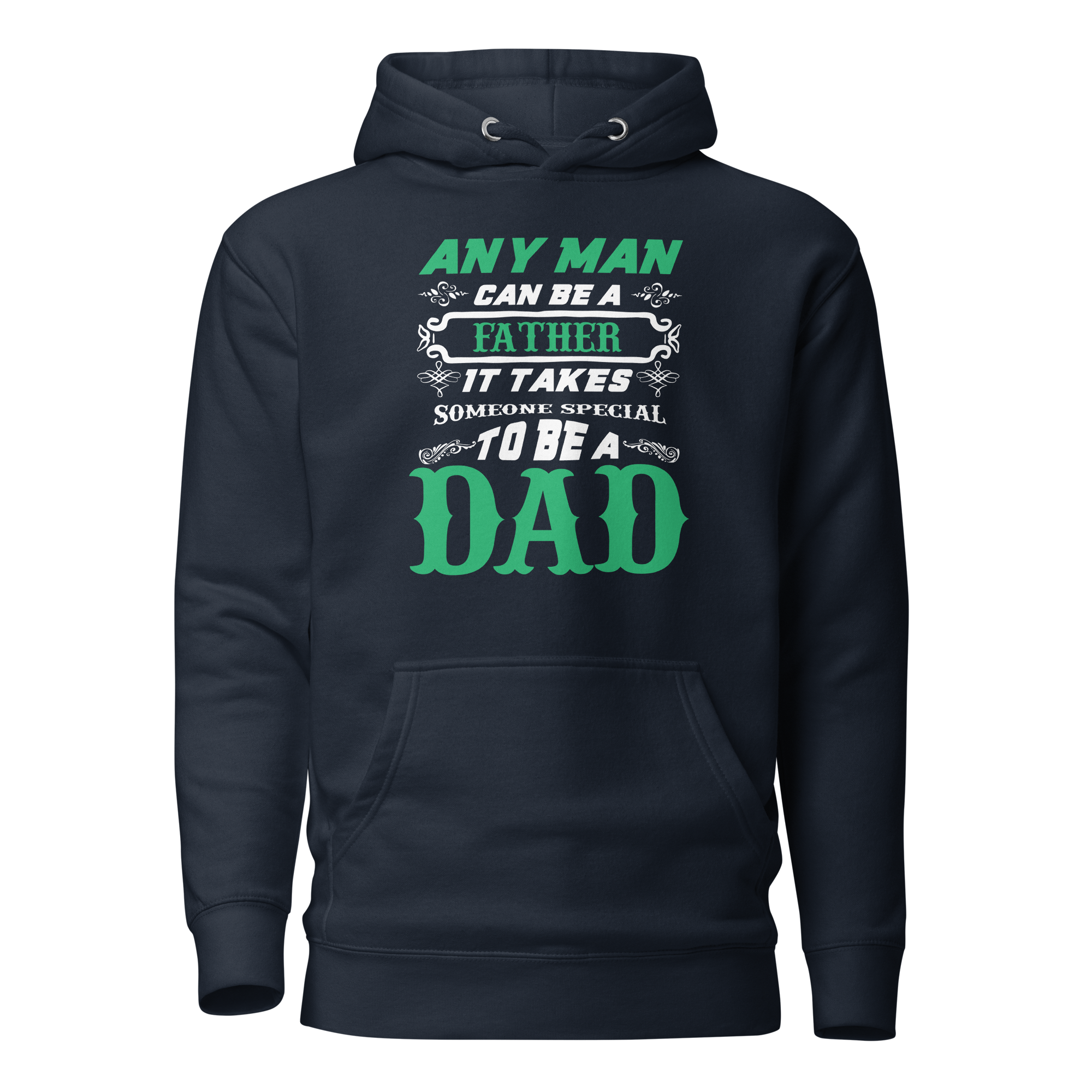 Any Man Can Be A Father It Takes Someone Special To Be A Dad Unisex Hoodie