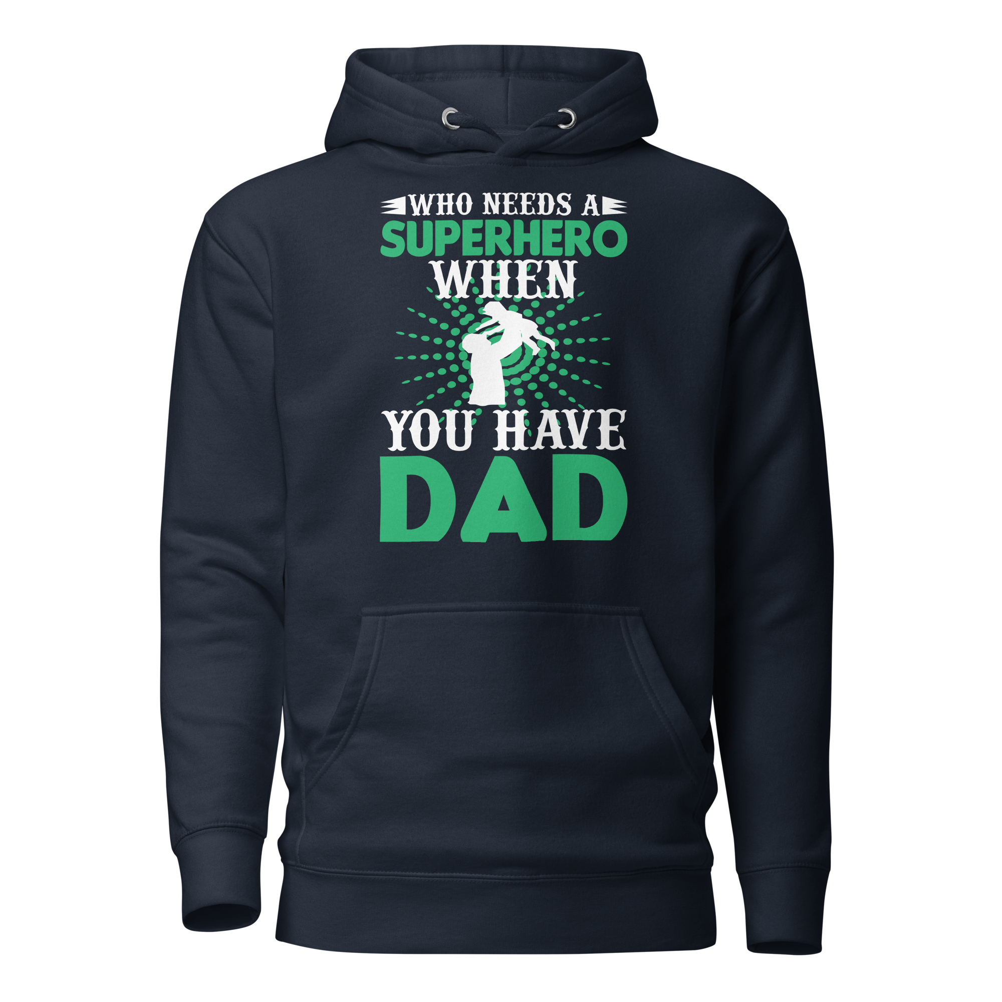 who Needs A Superhero When You Have Dad Unisex Hoodie