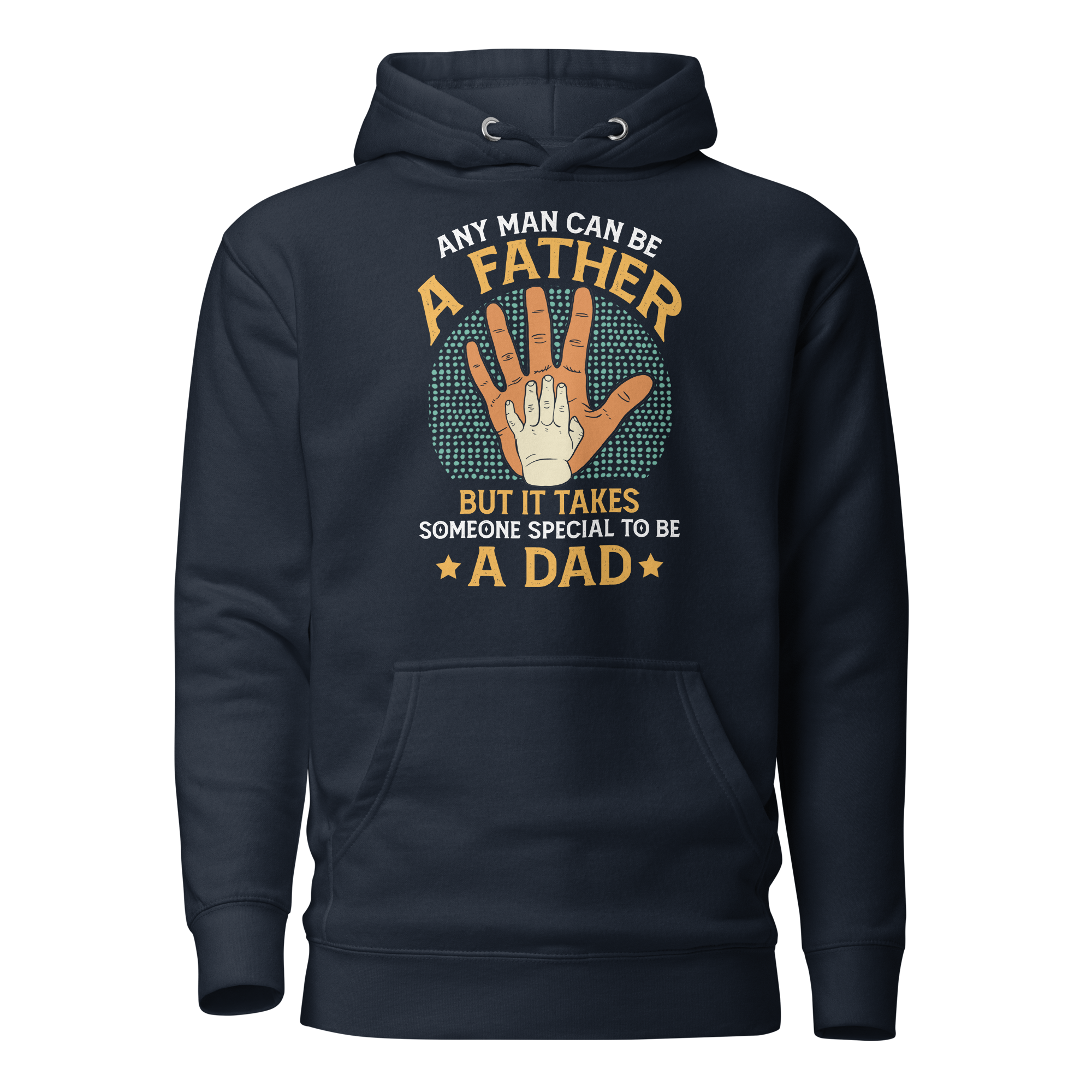 Any Man Can Be A Father But It Takes Someone Special To Be A Dad Unisex Hoodie