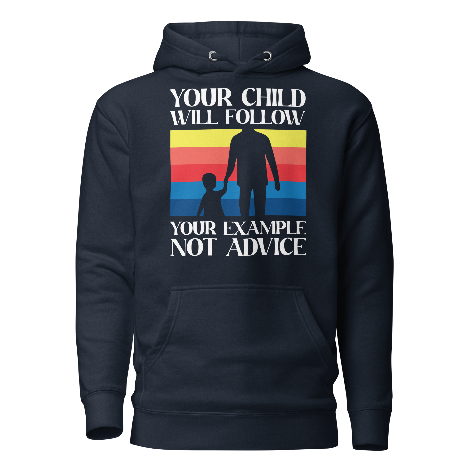 Your Child Will Follow Your Example Not Advice Unisex Hoodie