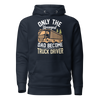 Only The Strongest Dad Become Truck Driver Unisex Hoodie