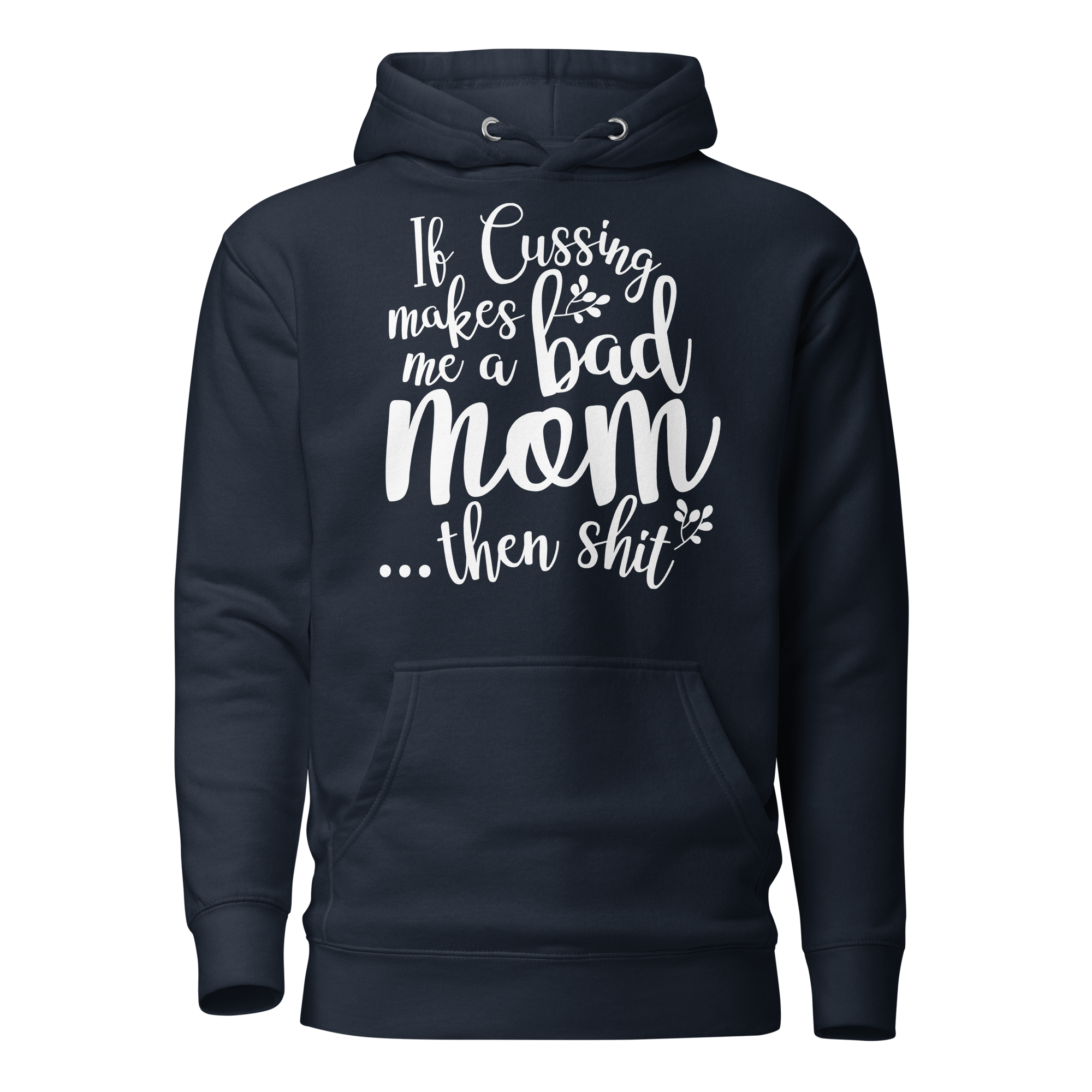 If Cussing Makes Me A Bad Mom... Then Shit  Unisex Hoodie