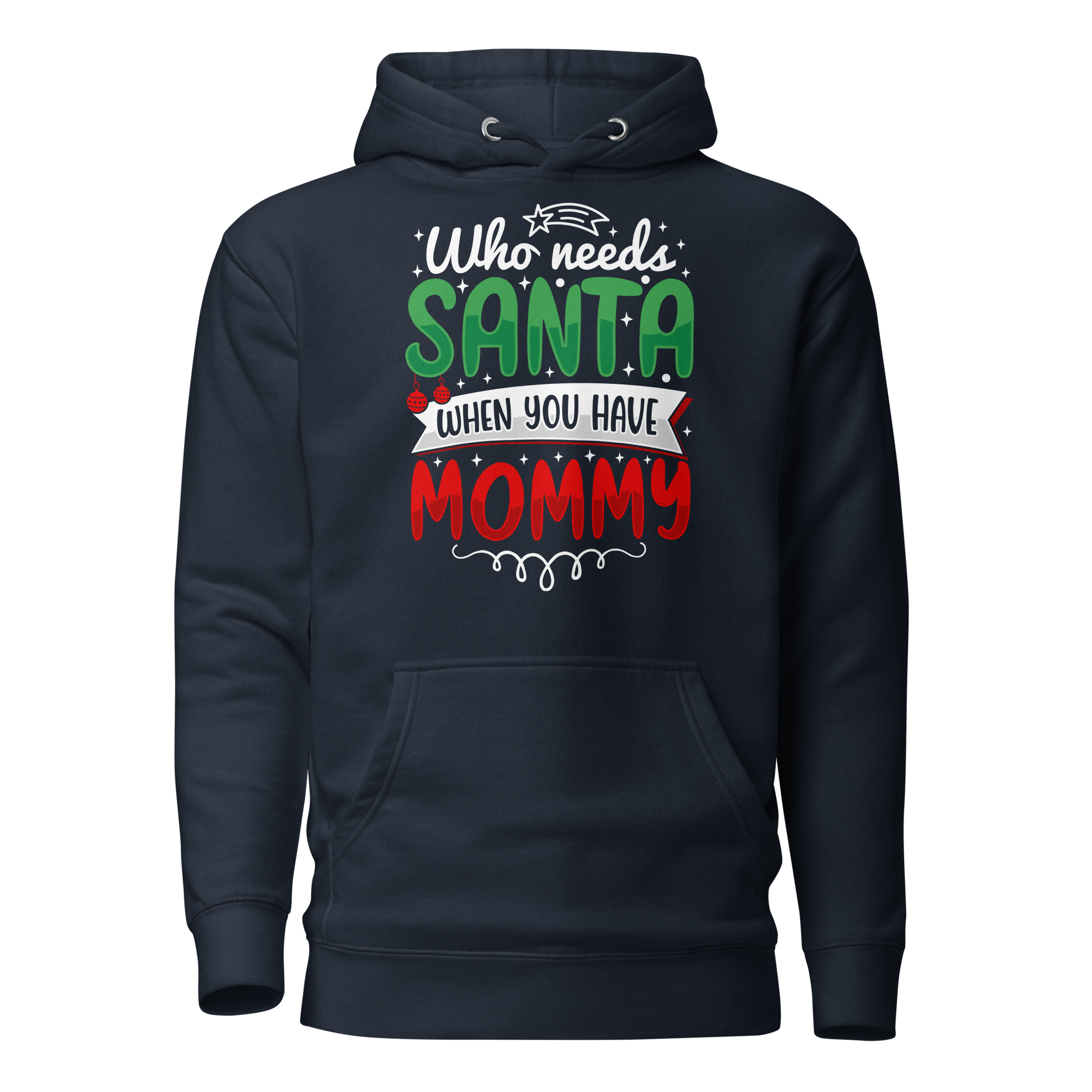 Who Needs Santa When You Have Mommy Unisex Hoodie