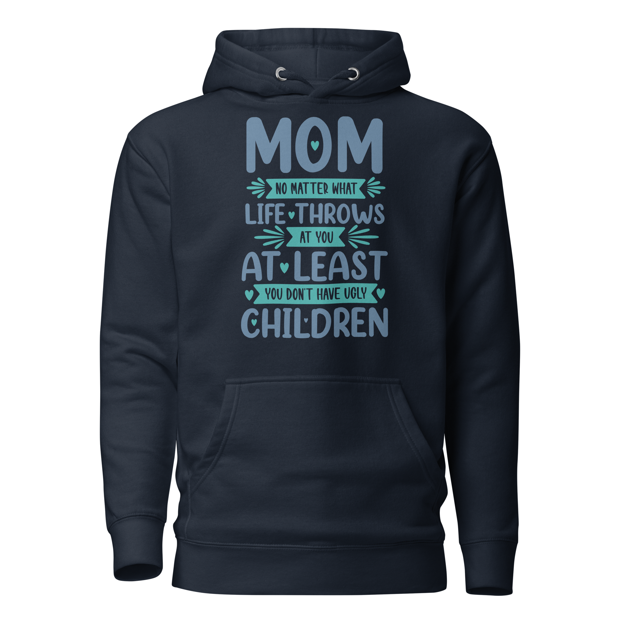 No Matter What Life Throws At You, At Least You Don't Have Ugly Children Unisex Hoodie