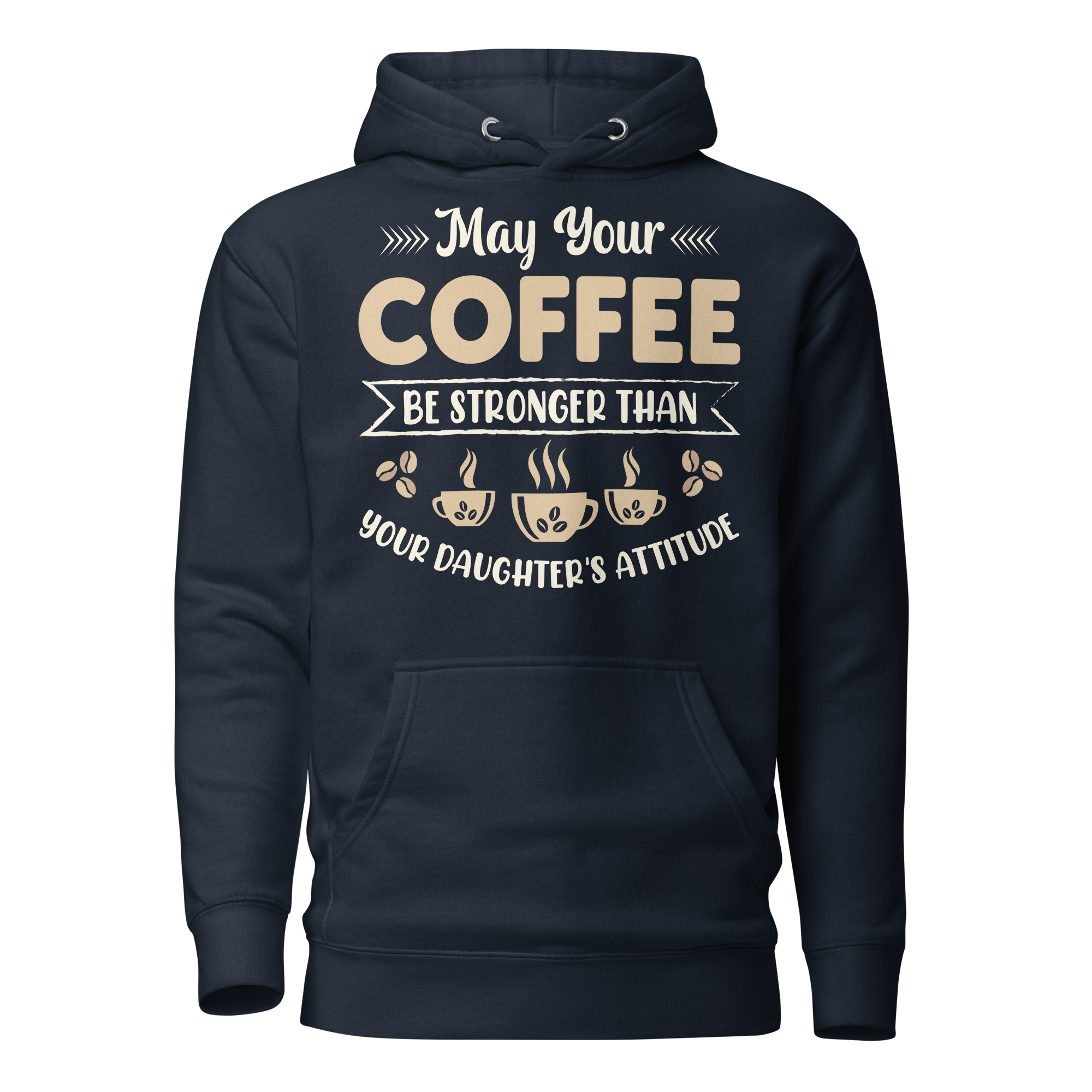 May Your Coffee Be Stronger Than Your Daughter's Attitude Unisex Hoodie