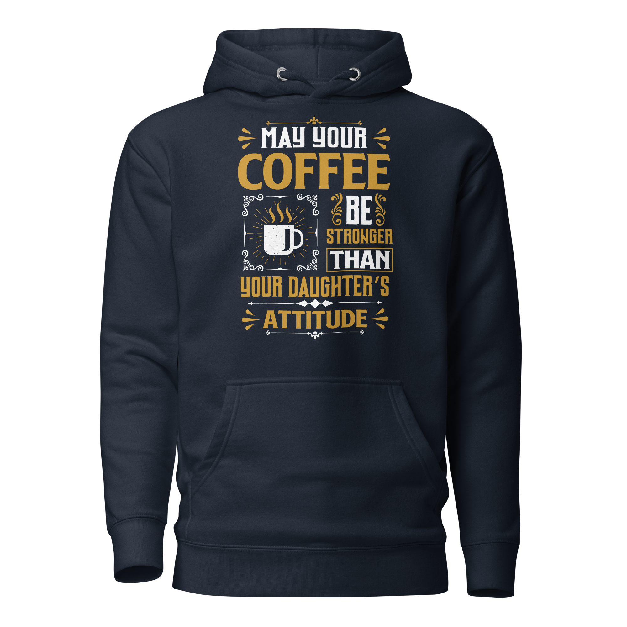 May Your Coffee Be Stronger Than Your Daughter's Attitude Unisex Hoodie