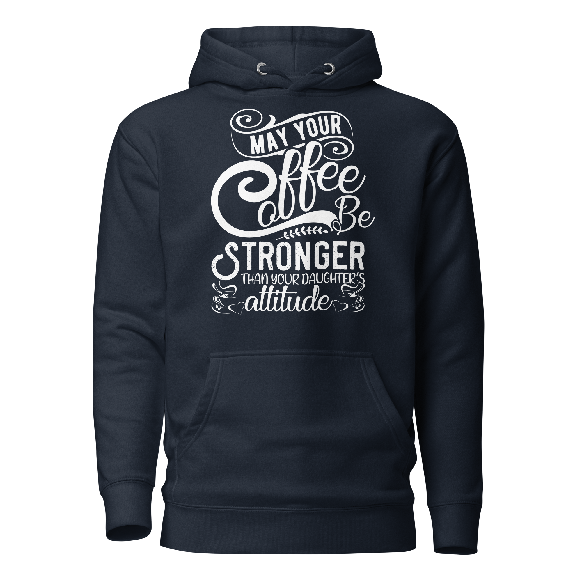 May Your Coffee Be Stronger Than Your Daughter's Attitude Unisex Hoodie